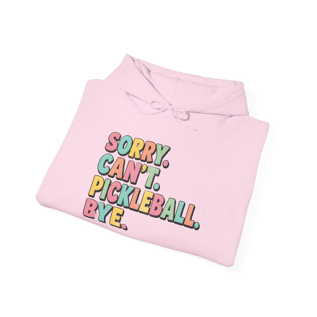 Pickleball Hoodie — "Sorry. Can't. Pickleball. Bye." Cozy Athletic Pullover