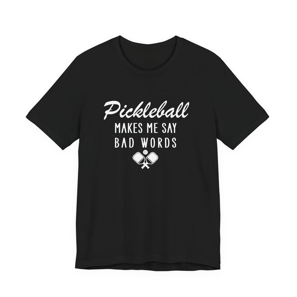 Pickleball Makes Me Say Bad Words T-Shirt