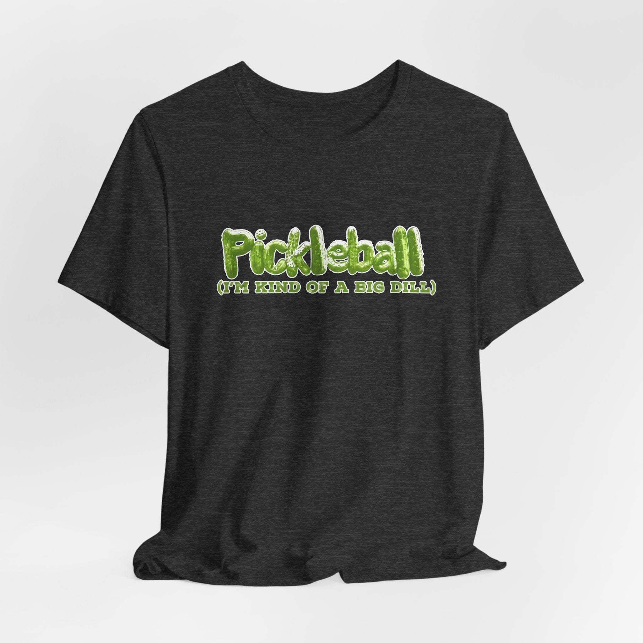 Pickleball Tee - “Pickleball (I’m Kind of a Big Dill)” Funny Sports Shirt