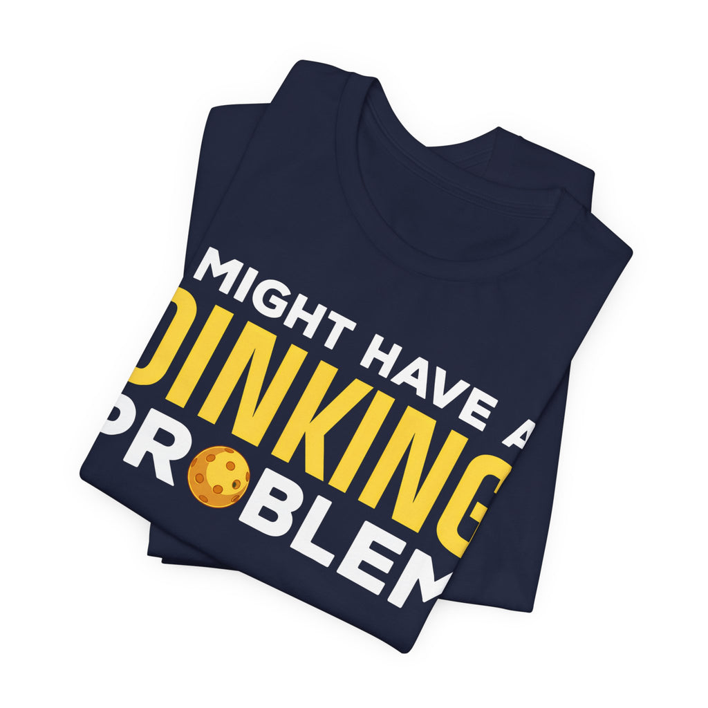 Dinking Problem T-Shirt — Funny Bowling Graphic Tee