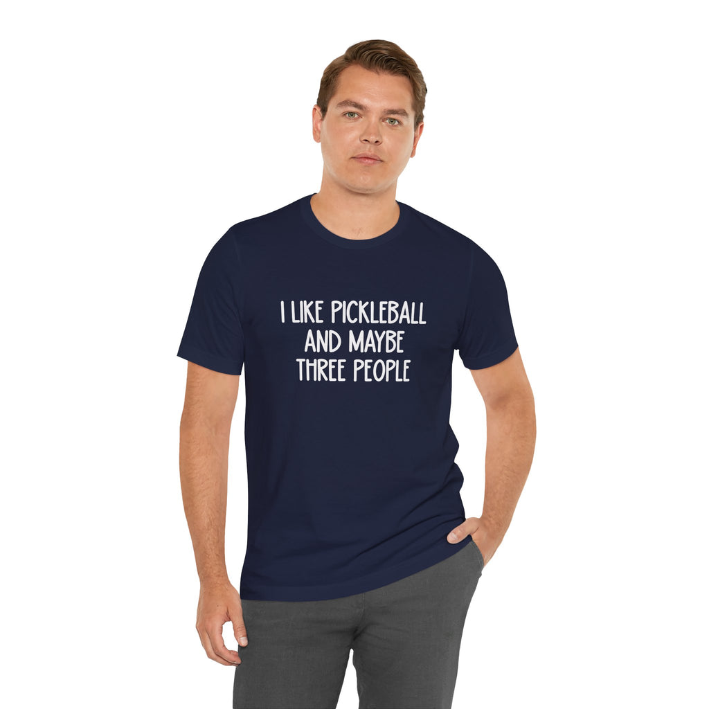 Pickleball Tee — "I Like Pickleball And Maybe Three People" Funny Sports Shirt