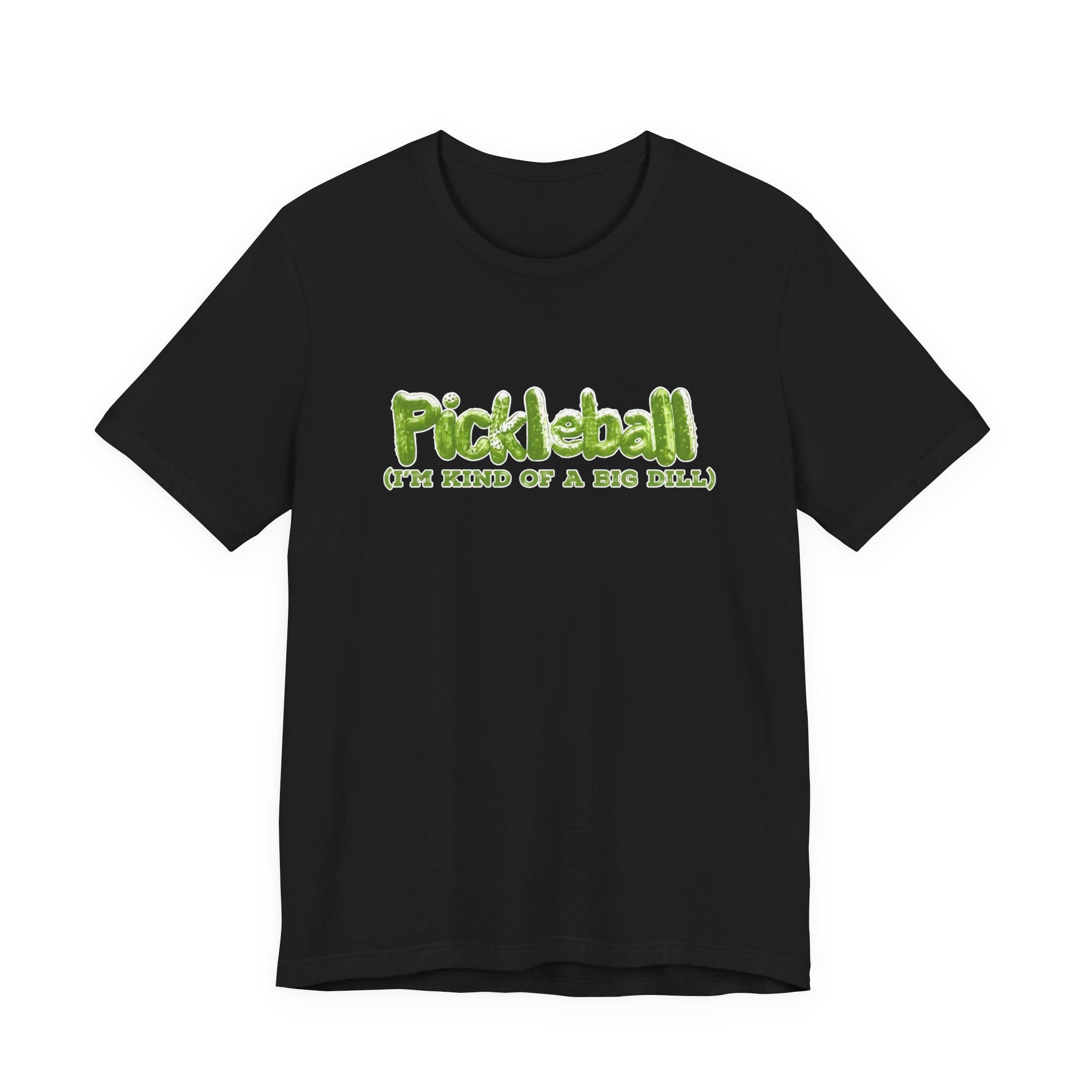 Pickleball Tee - “Pickleball (I’m Kind of a Big Dill)” Funny Sports Shirt