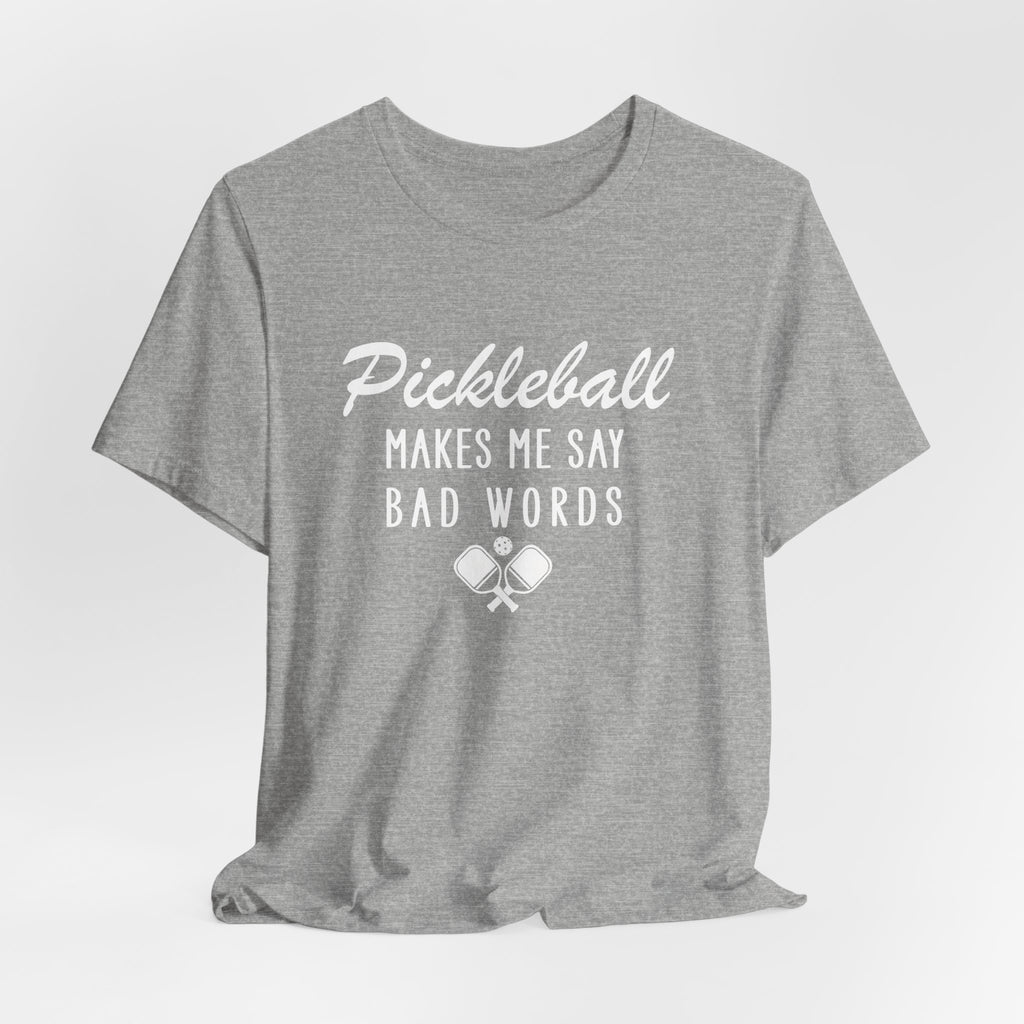 Pickleball Makes Me Say Bad Words T-Shirt