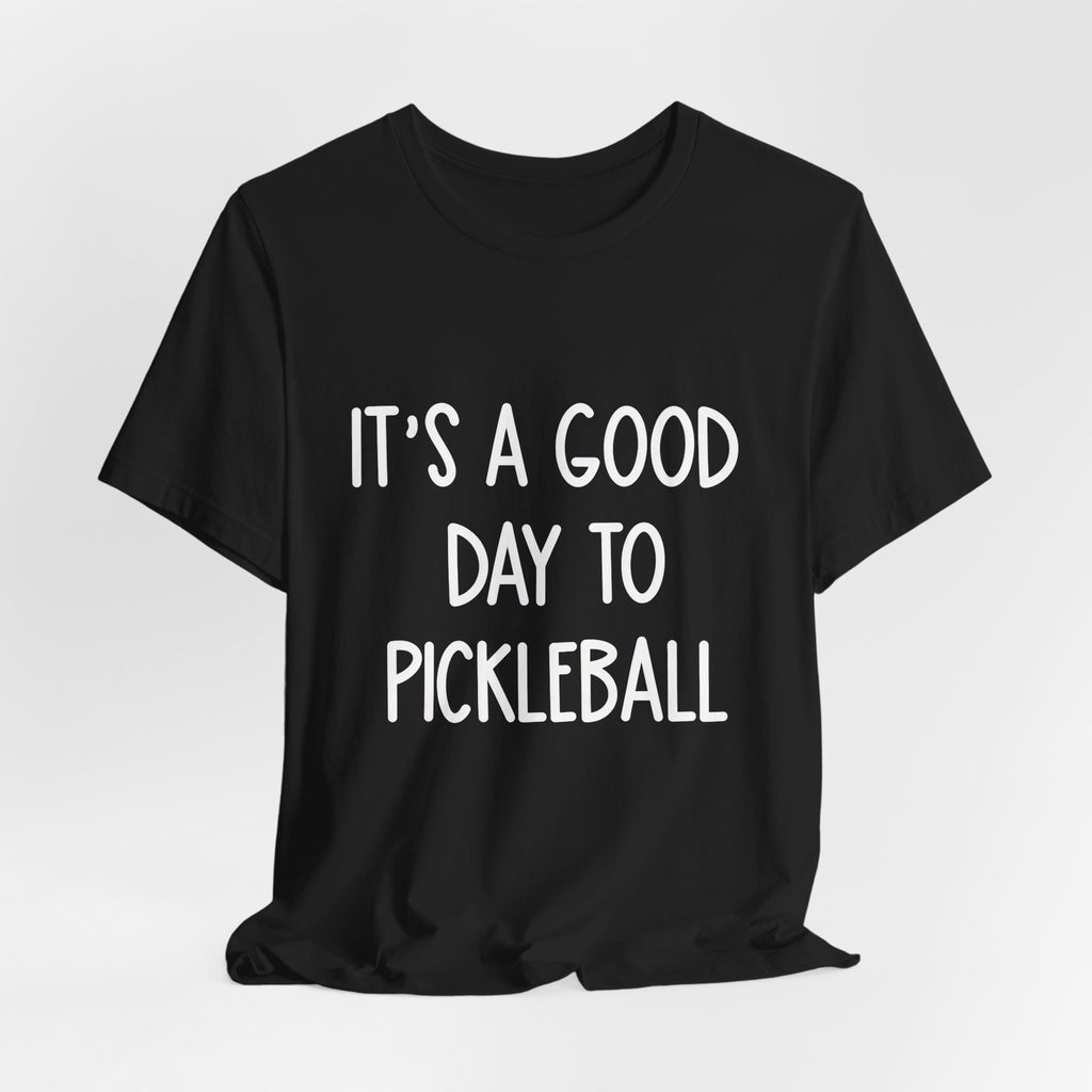 Pickleball Tee — "It's a Good Day to Pickleball" Casual Short Sleeve Shirt