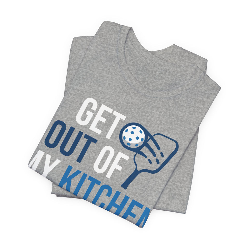Get Out of My Kitchen Pickleball T‑Shirt – Funny Court & Kitchen Play Tee