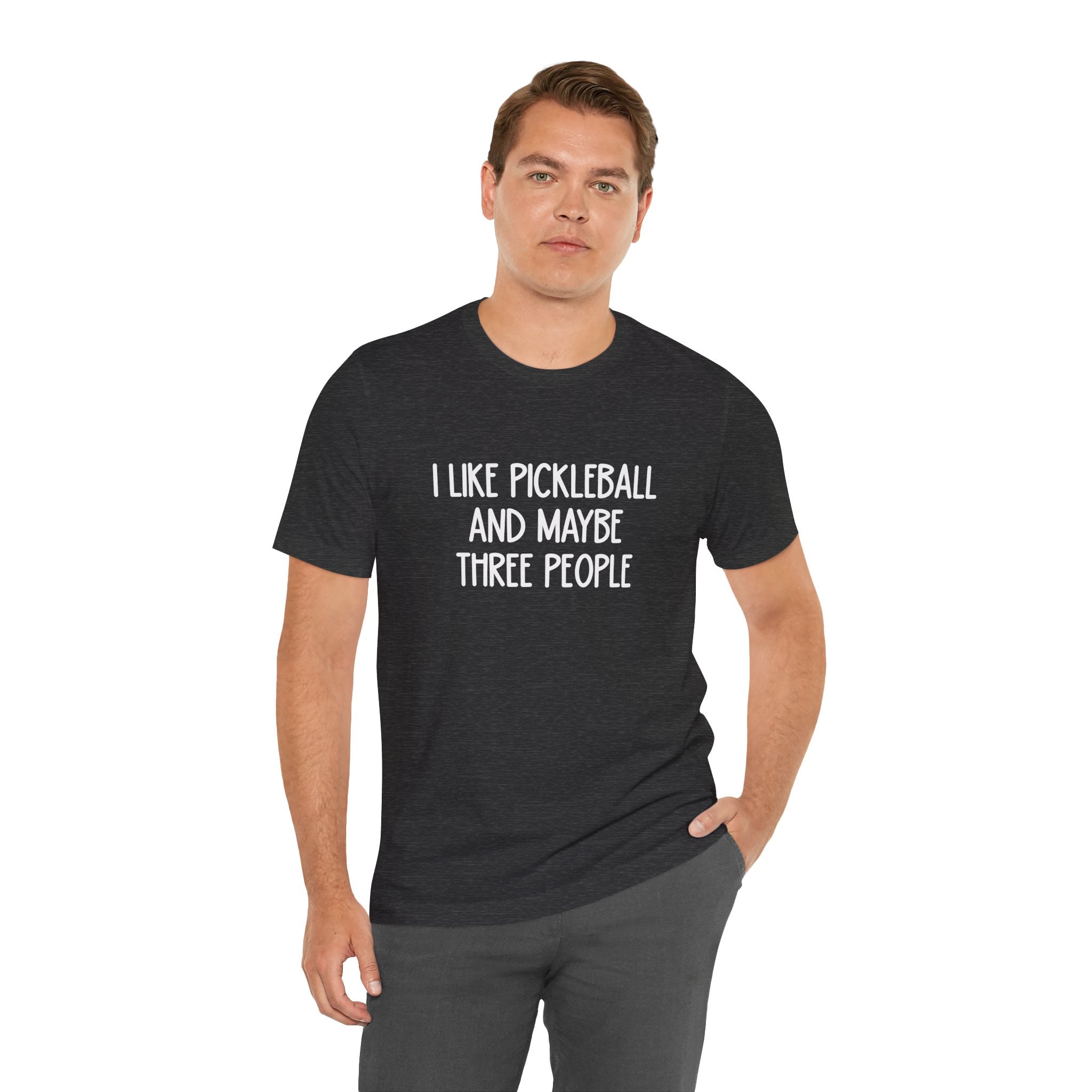 Pickleball Tee — "I Like Pickleball And Maybe Three People" Funny Sports Shirt