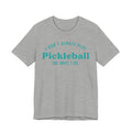 Pickleball Tee - "I Don't Always Play Pickleball, Oh Wait, I Do." Graphic Shirt