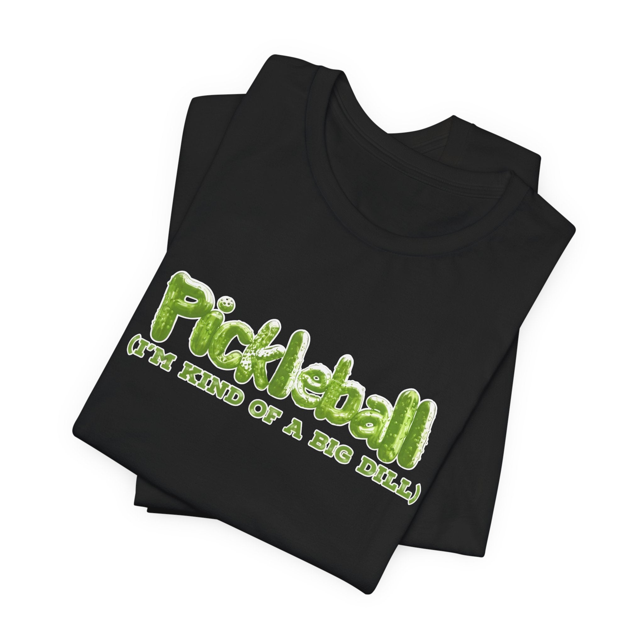 Pickleball Tee - “Pickleball (I’m Kind of a Big Dill)” Funny Sports Shirt