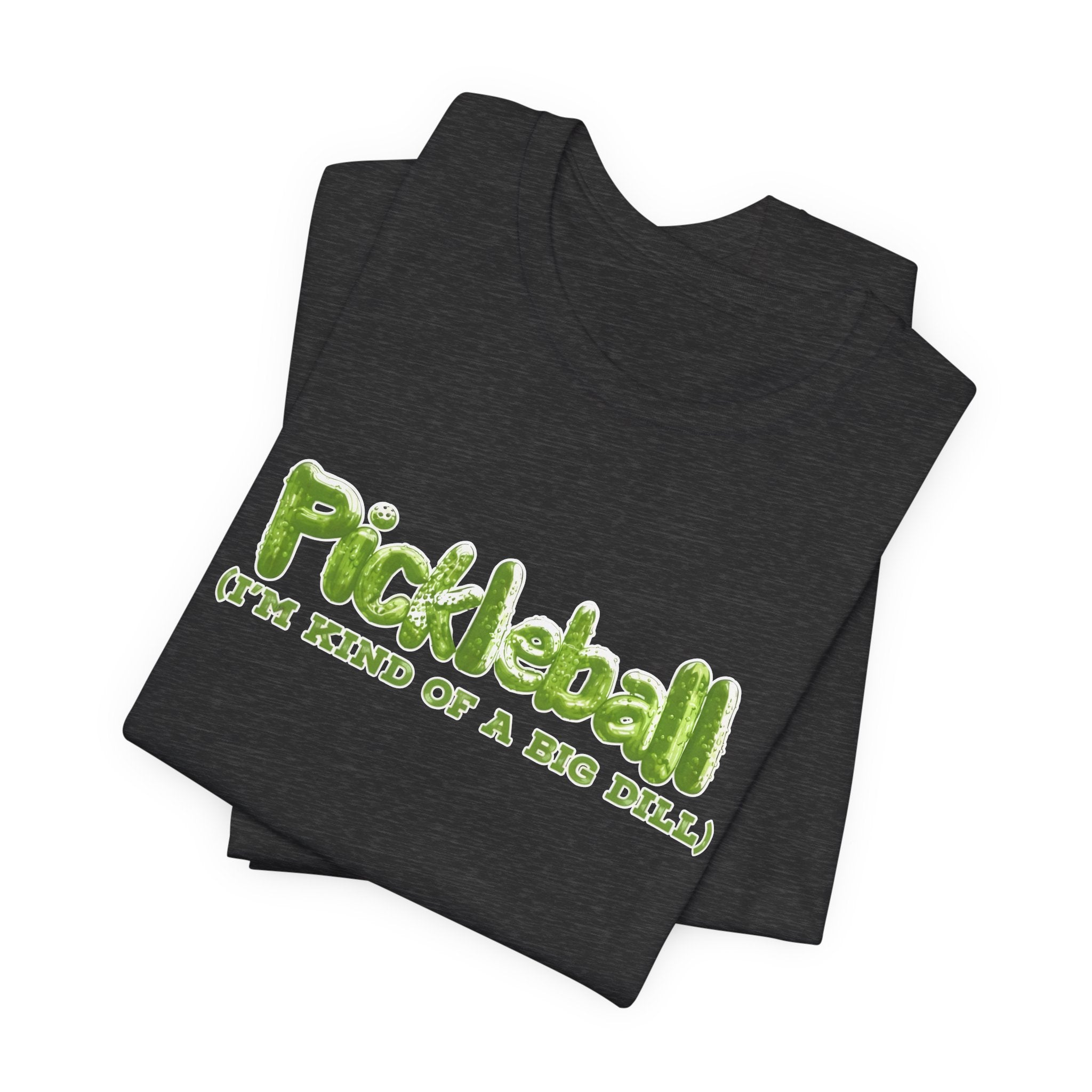 Pickleball Tee - “Pickleball (I’m Kind of a Big Dill)” Funny Sports Shirt