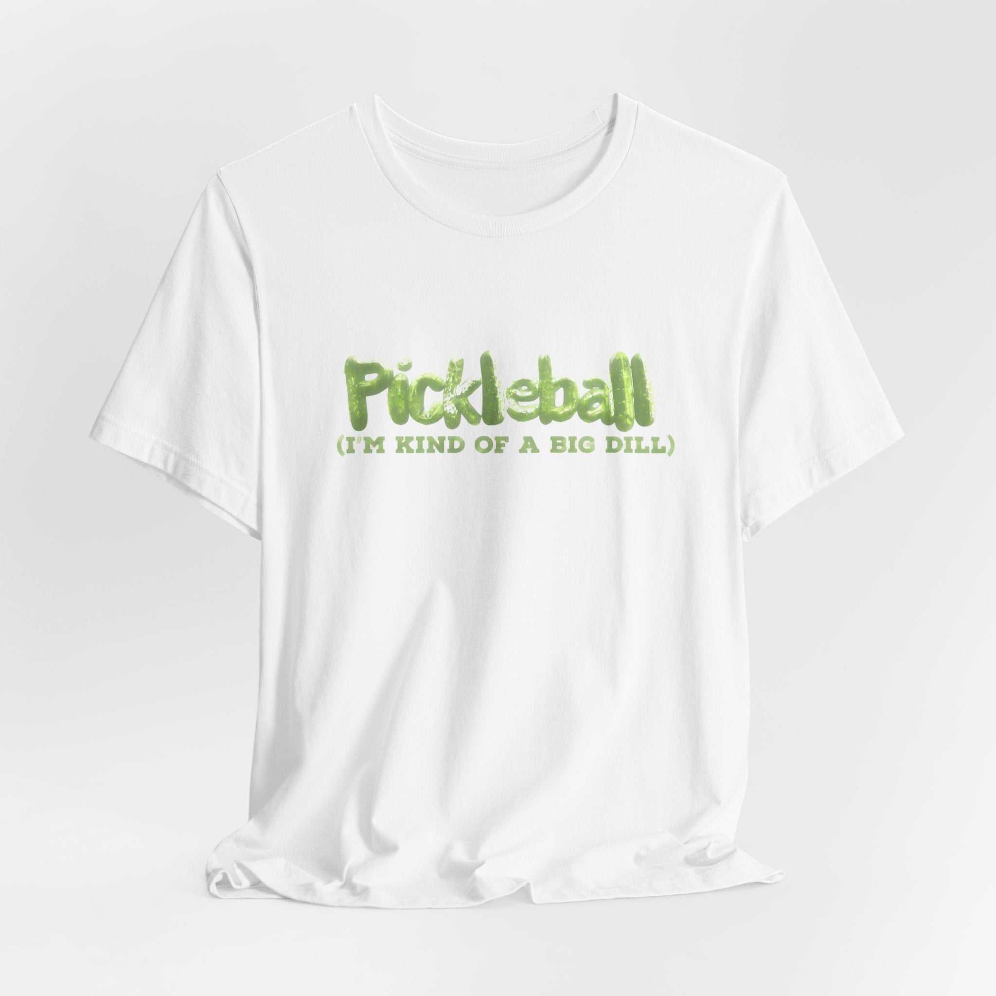 Pickleball Tee - “Pickleball (I’m Kind of a Big Dill)” Funny Sports Shirt