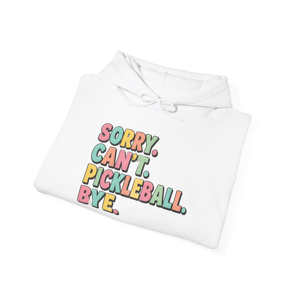Pickleball Hoodie — "Sorry. Can't. Pickleball. Bye." Cozy Athletic Pullover