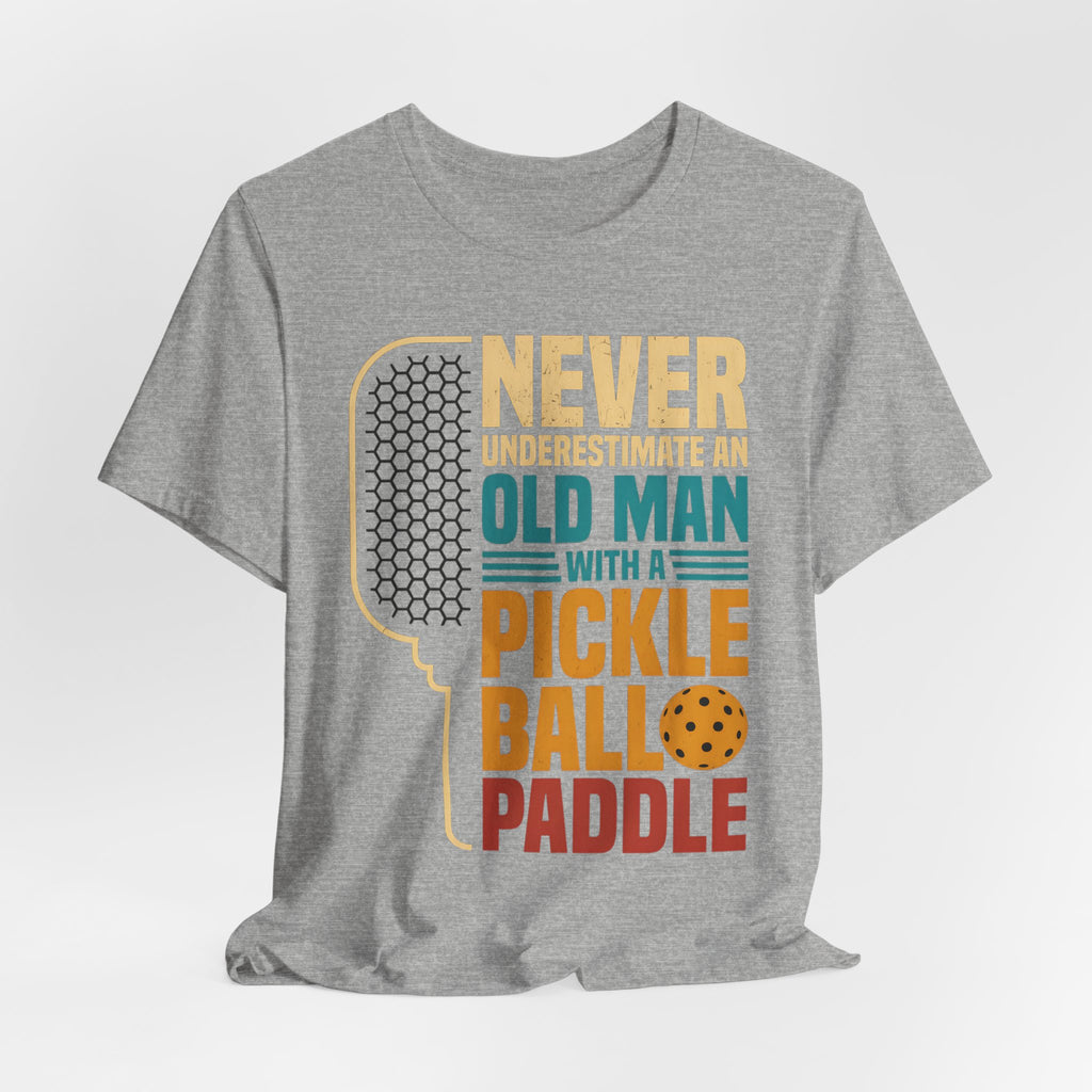 Pickleball Tee — "Never Underestimate an Old Man with a Pickleball Paddle"