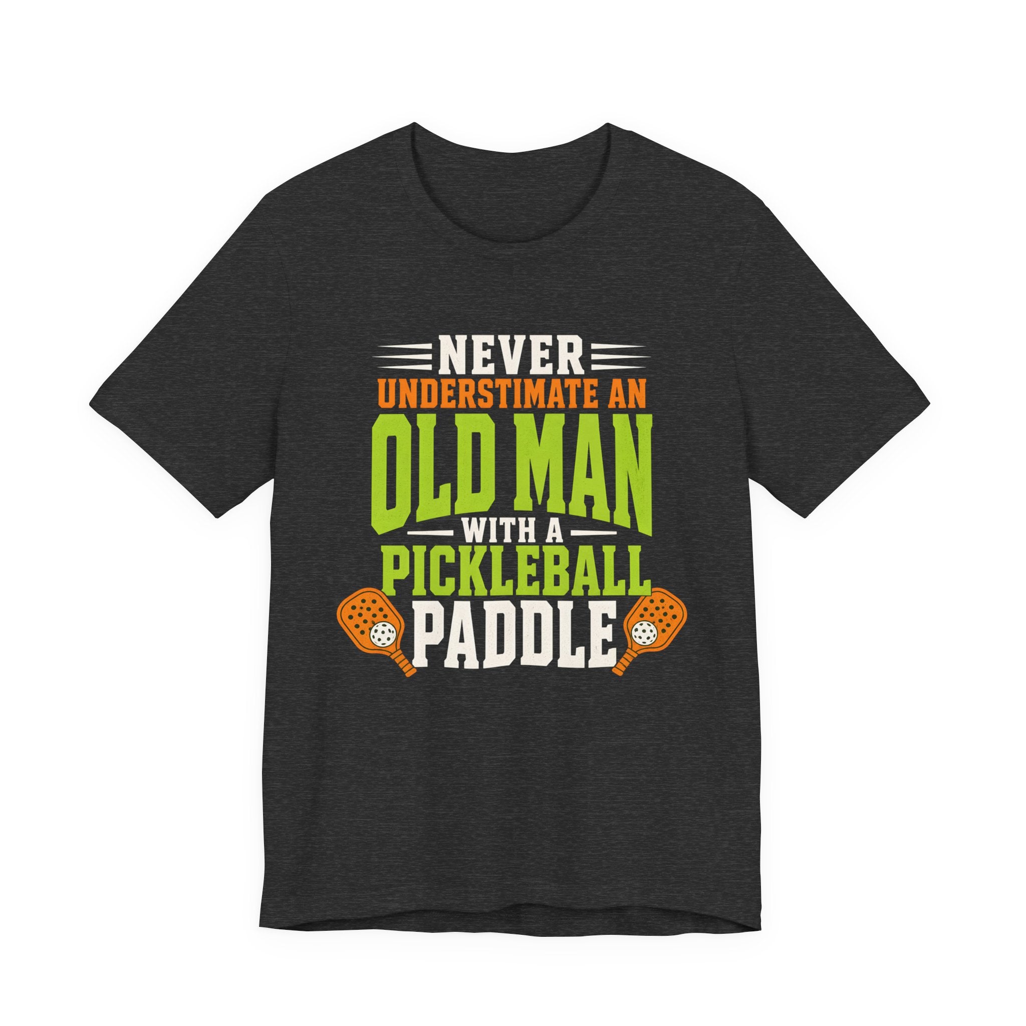 Pickleball Tee — "Never Underestimate an Old Man with a Pickleball Paddle"