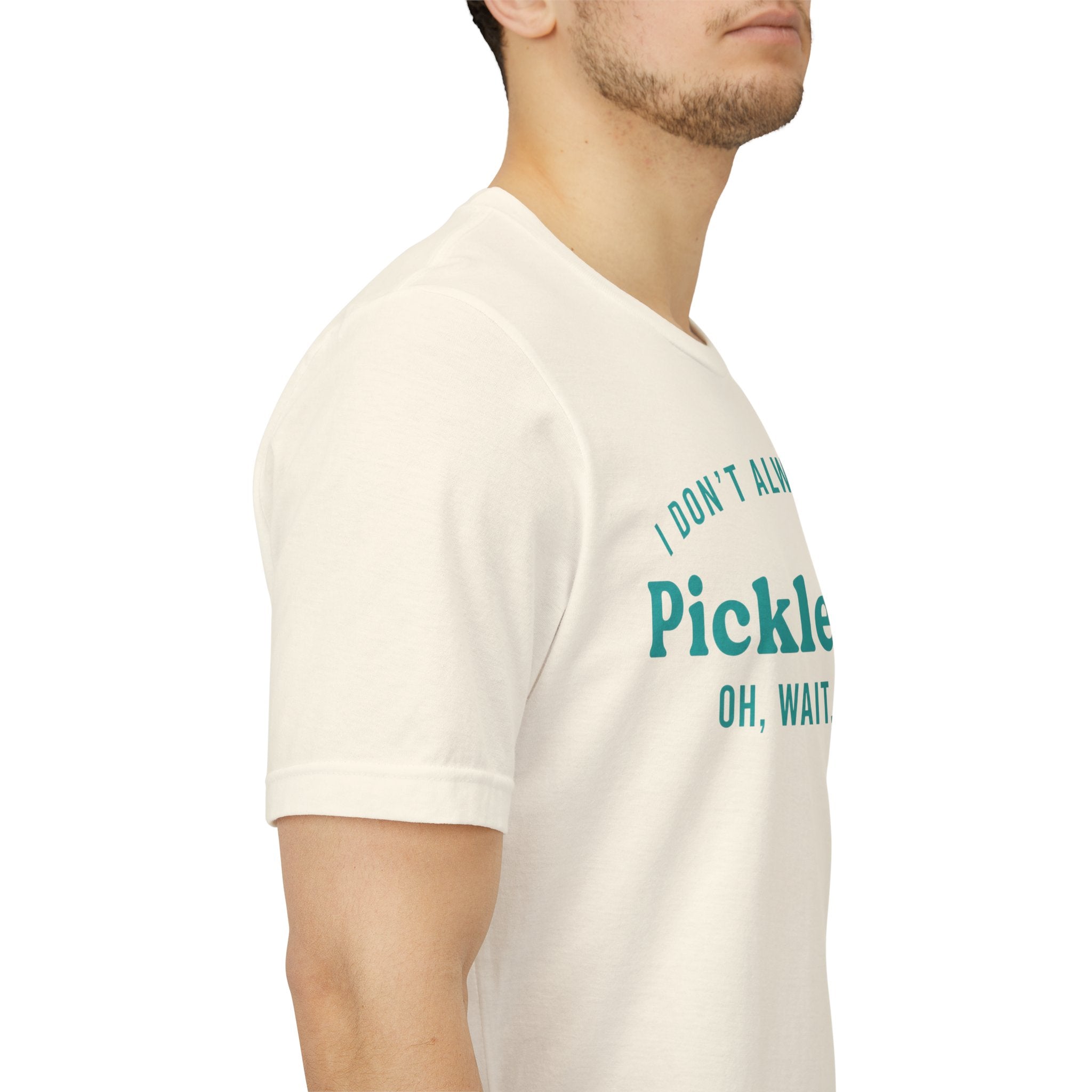 Pickleball Tee - "I Don't Always Play Pickleball, Oh Wait, I Do." Graphic Shirt