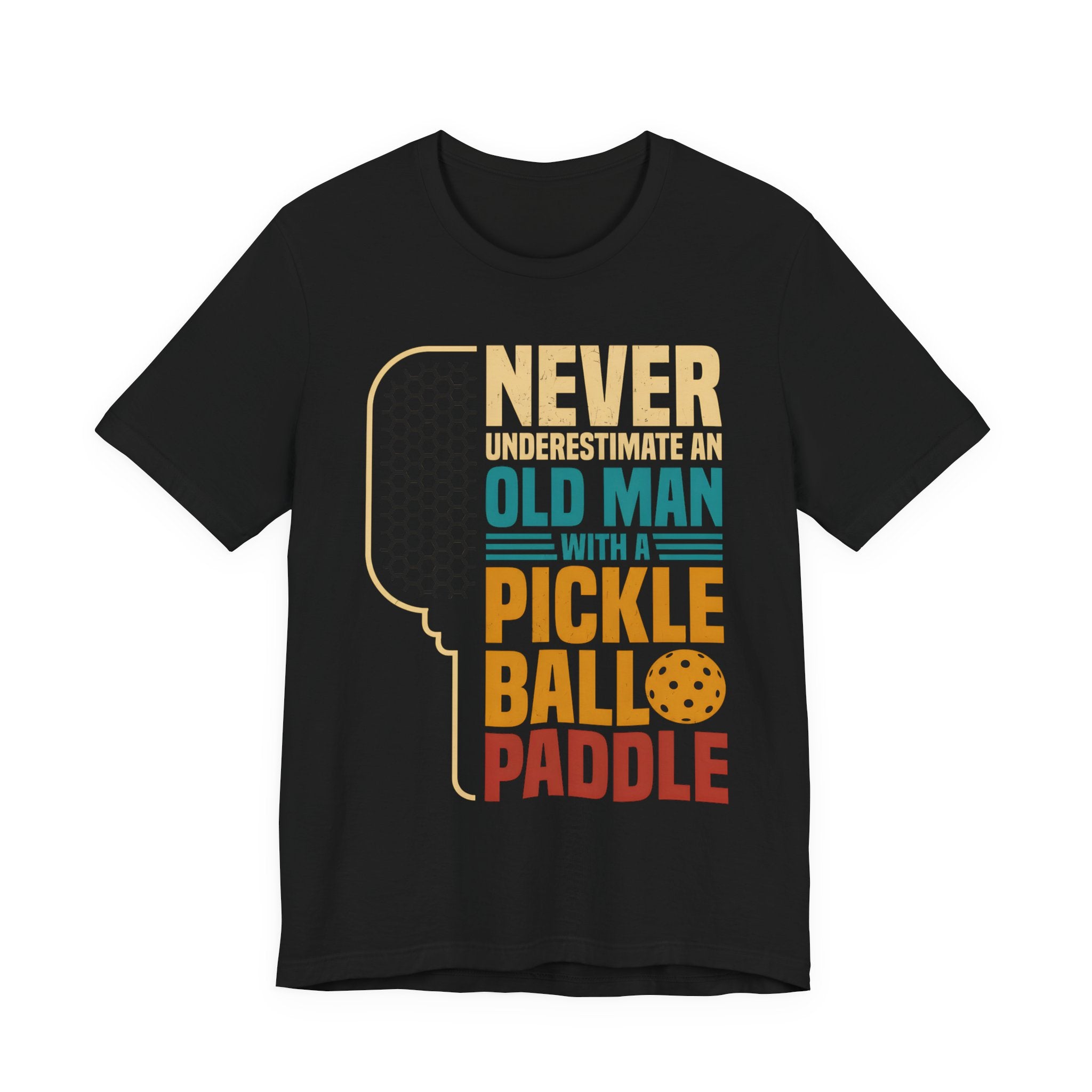 Pickleball Tee — "Never Underestimate an Old Man with a Pickleball Paddle"