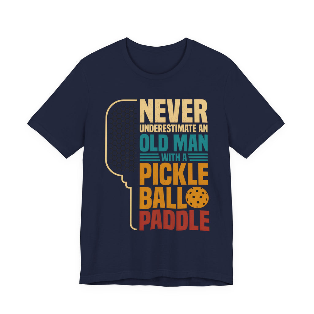 Pickleball Tee — "Never Underestimate an Old Man with a Pickleball Paddle"