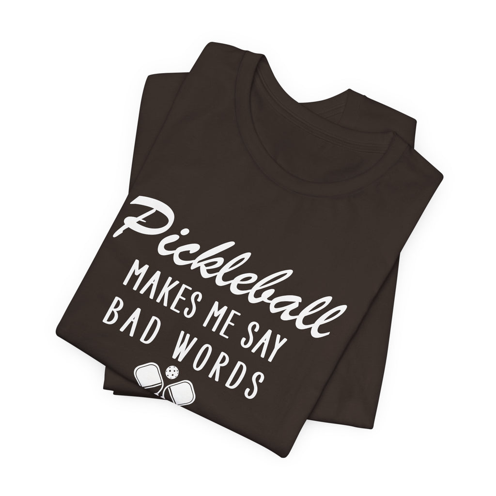 Pickleball Makes Me Say Bad Words T-Shirt