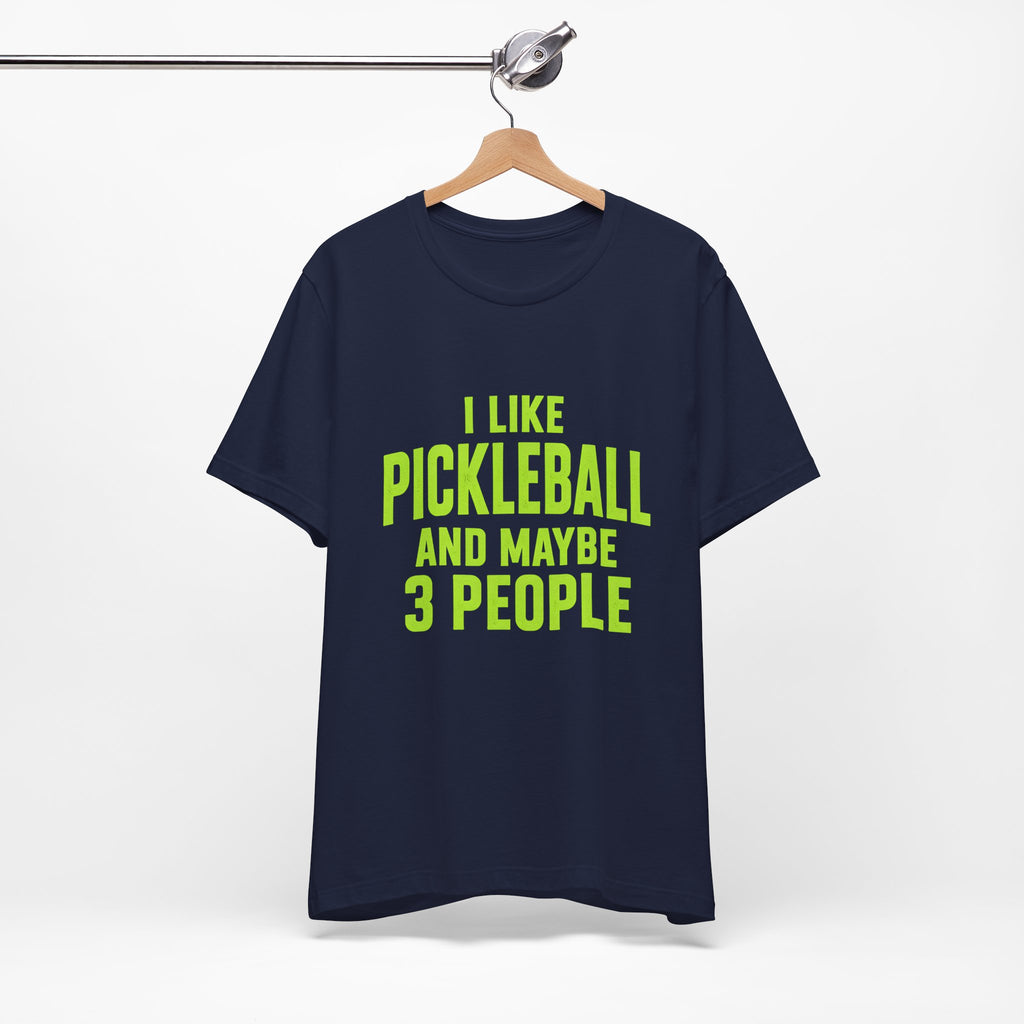 Pickleball T‑Shirt — "I Like Pickleball And Maybe 3 People" Funny Tee