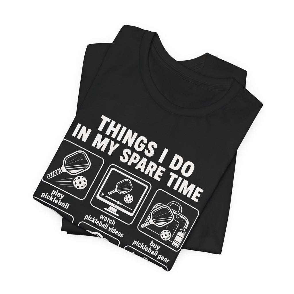 Pickleball Spare Time T-Shirt — "Things I Do In My Spare Time" Graphic Tee