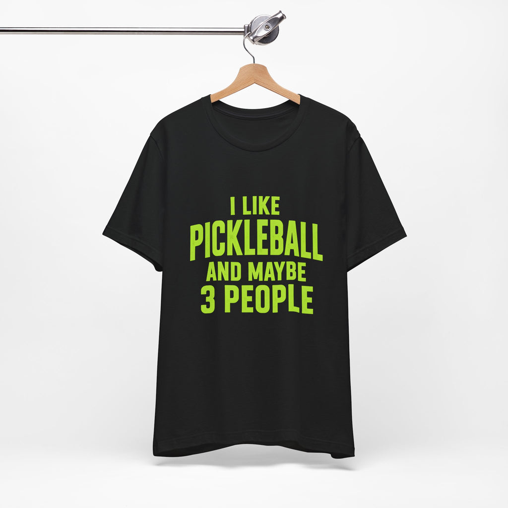 Pickleball T‑Shirt — "I Like Pickleball And Maybe 3 People" Funny Tee