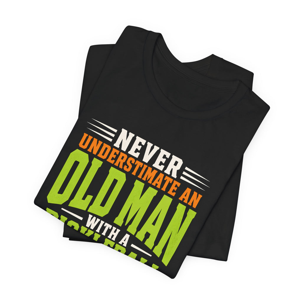Pickleball Tee — "Never Underestimate an Old Man with a Pickleball Paddle"