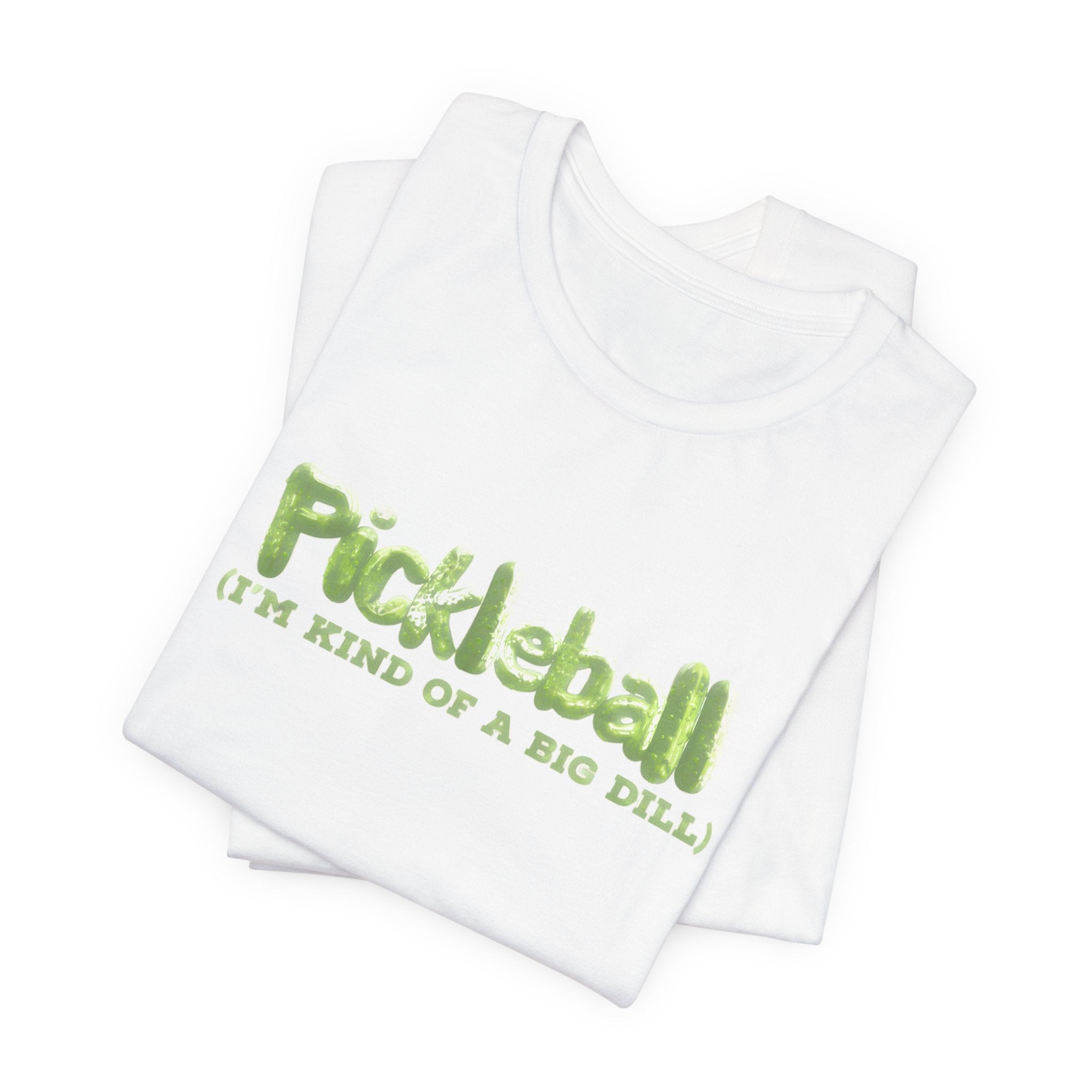 Pickleball Tee - “Pickleball (I’m Kind of a Big Dill)” Funny Sports Shirt