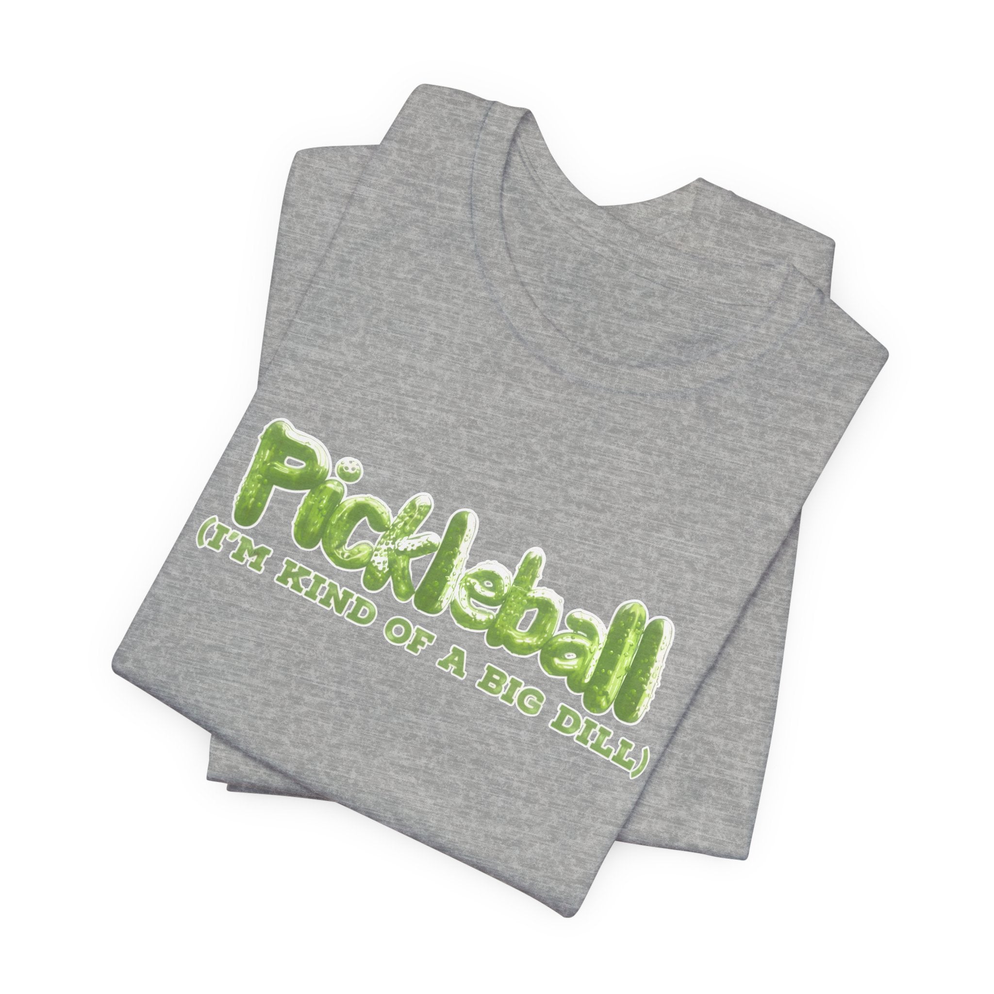 Pickleball Tee - “Pickleball (I’m Kind of a Big Dill)” Funny Sports Shirt