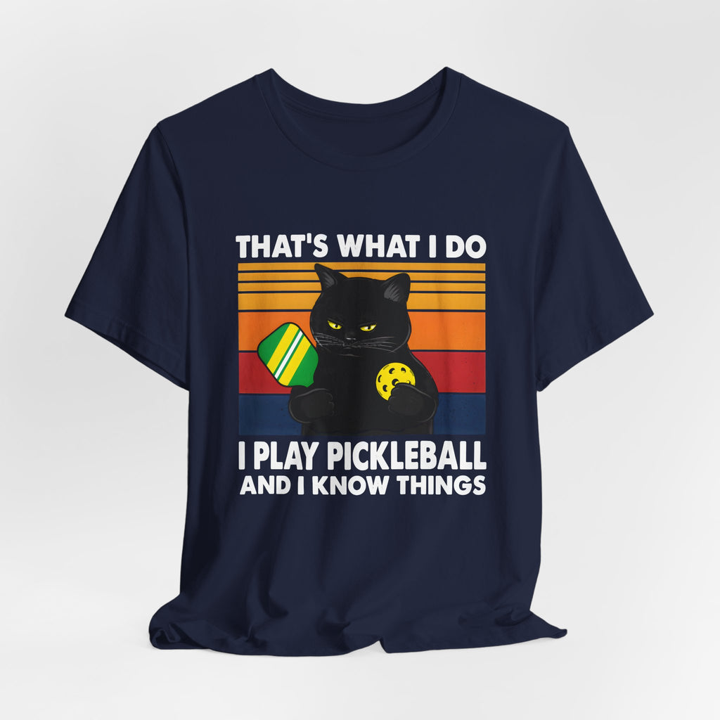 Pickleball Cat T-Shirt — "That's What I Do, I Play Pickleball and I Know Things"