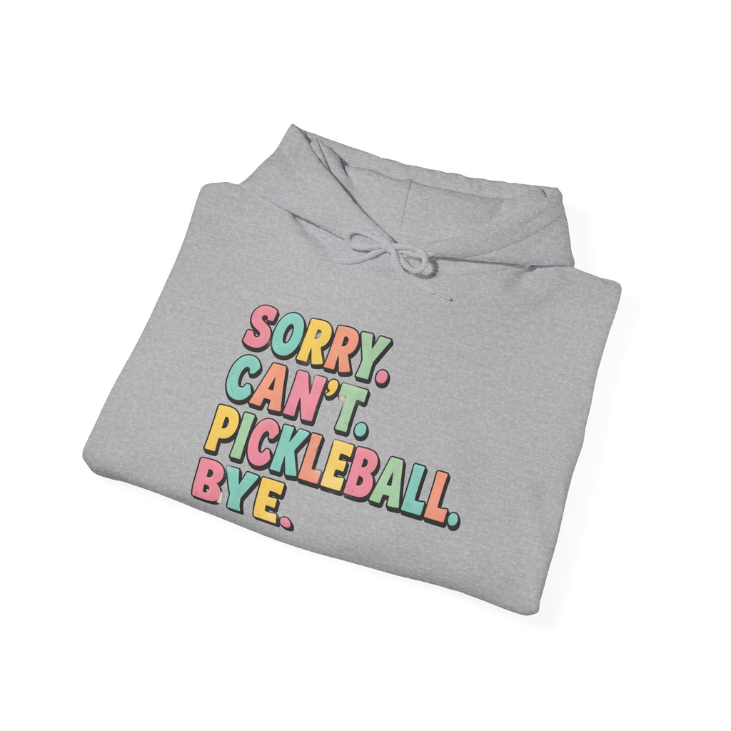 Pickleball Hoodie — "Sorry. Can't. Pickleball. Bye." Cozy Athletic Pullover