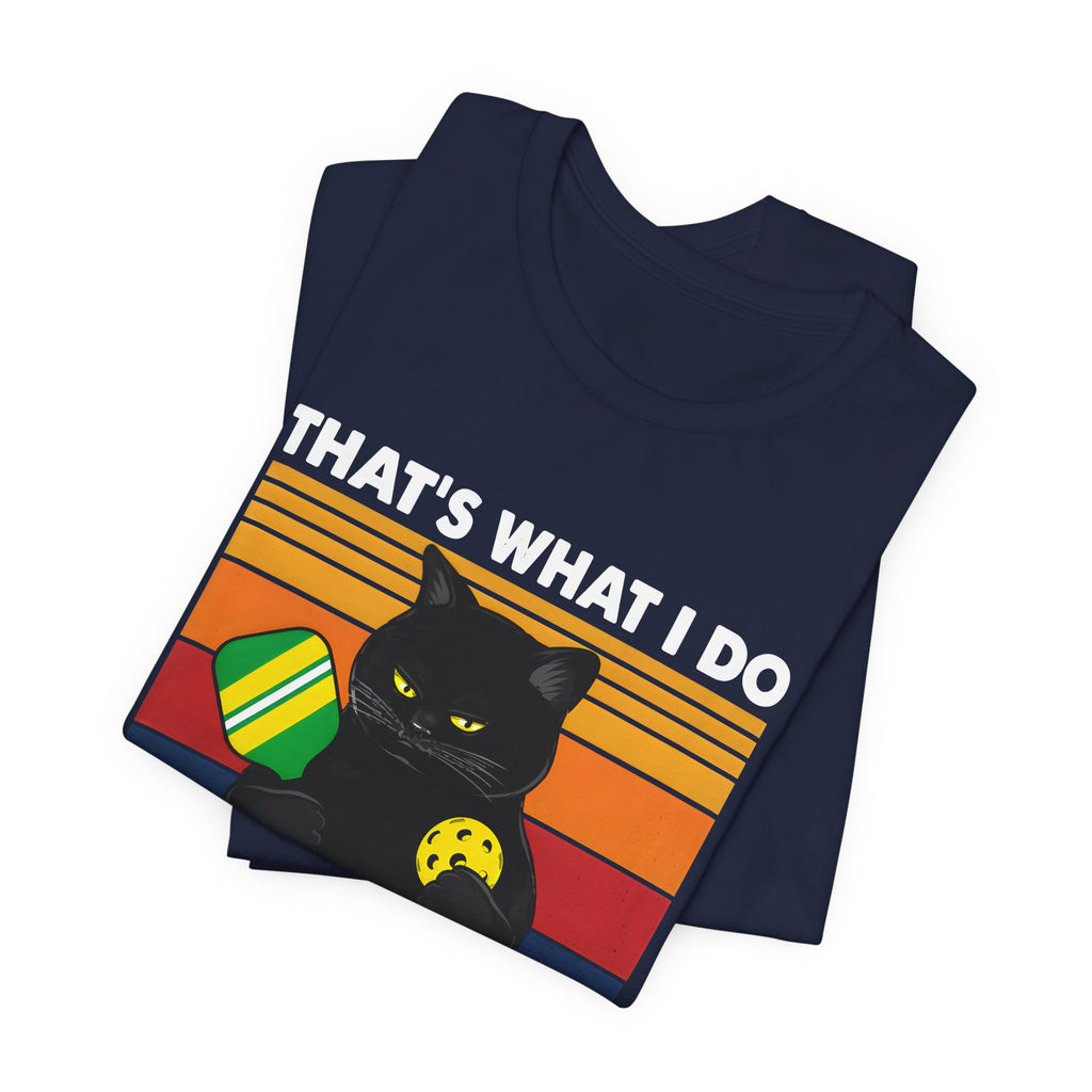 Pickleball Cat T-Shirt — "That's What I Do, I Play Pickleball and I Know Things"