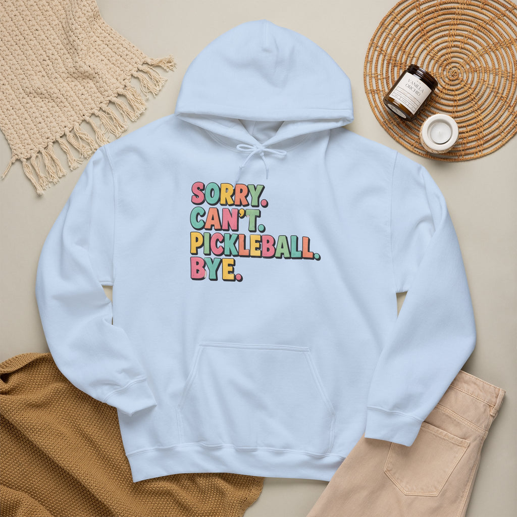Pickleball Hoodie — "Sorry. Can't. Pickleball. Bye." Cozy Athletic Pullover