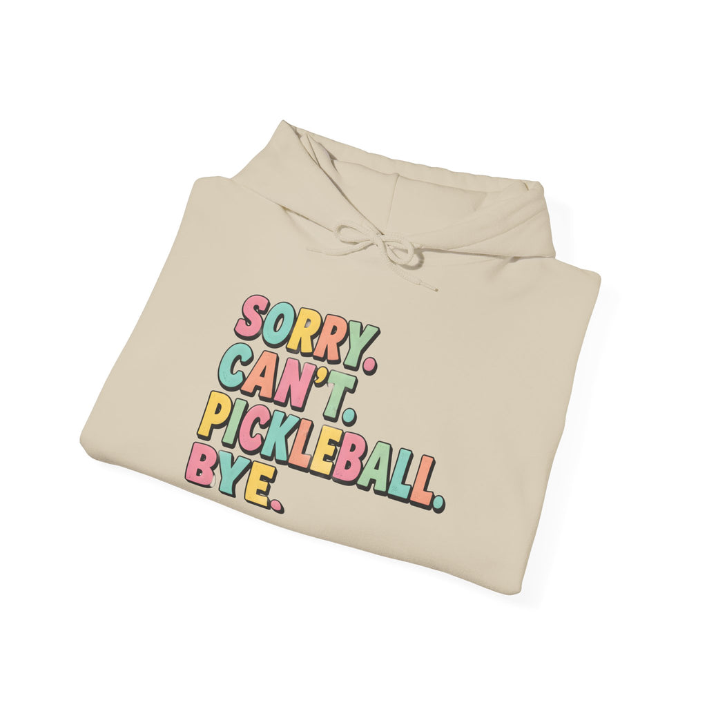 Pickleball Hoodie — "Sorry. Can't. Pickleball. Bye." Cozy Athletic Pullover