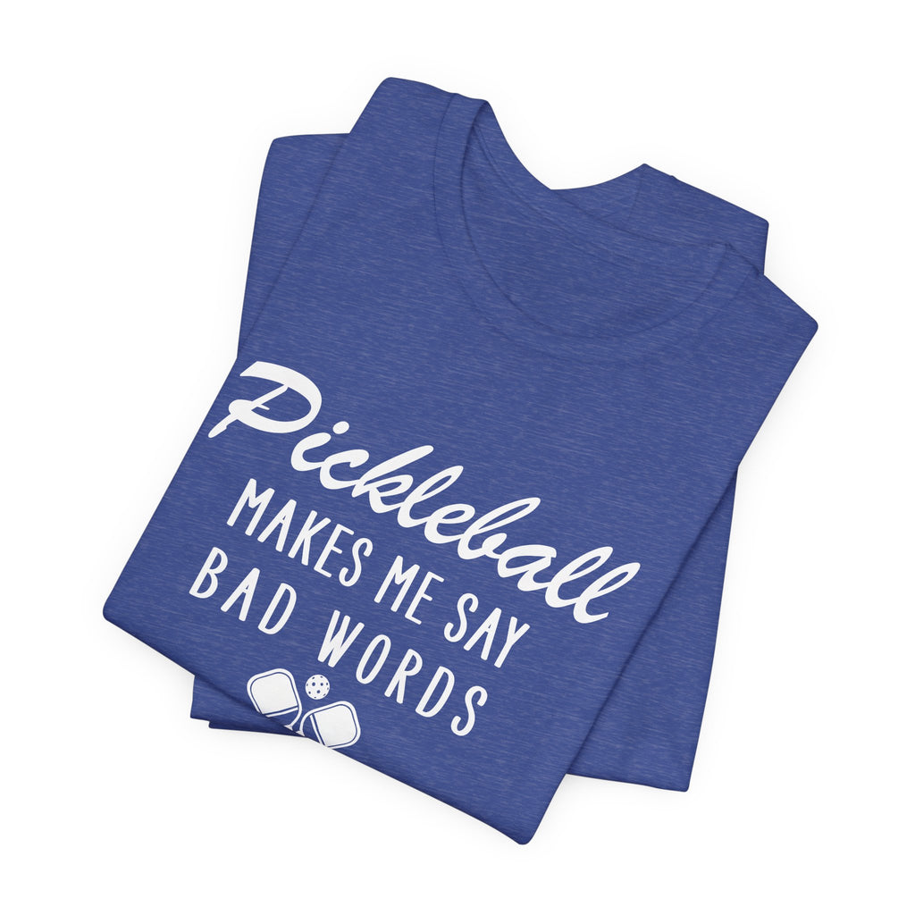 Pickleball Makes Me Say Bad Words T-Shirt
