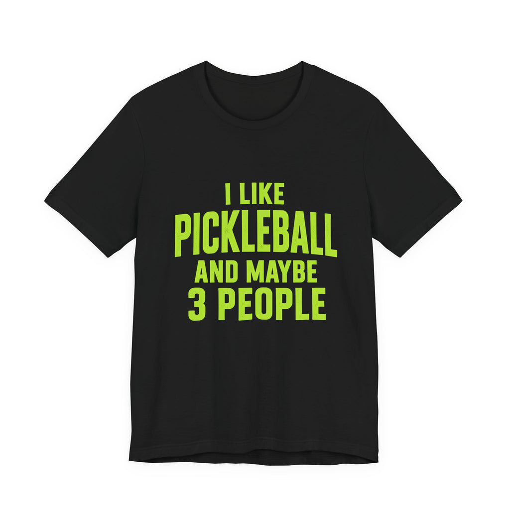 Pickleball T‑Shirt — "I Like Pickleball And Maybe 3 People" Funny Tee