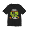 Pickleball Tee — "Never Underestimate an Old Man with a Pickleball Paddle"