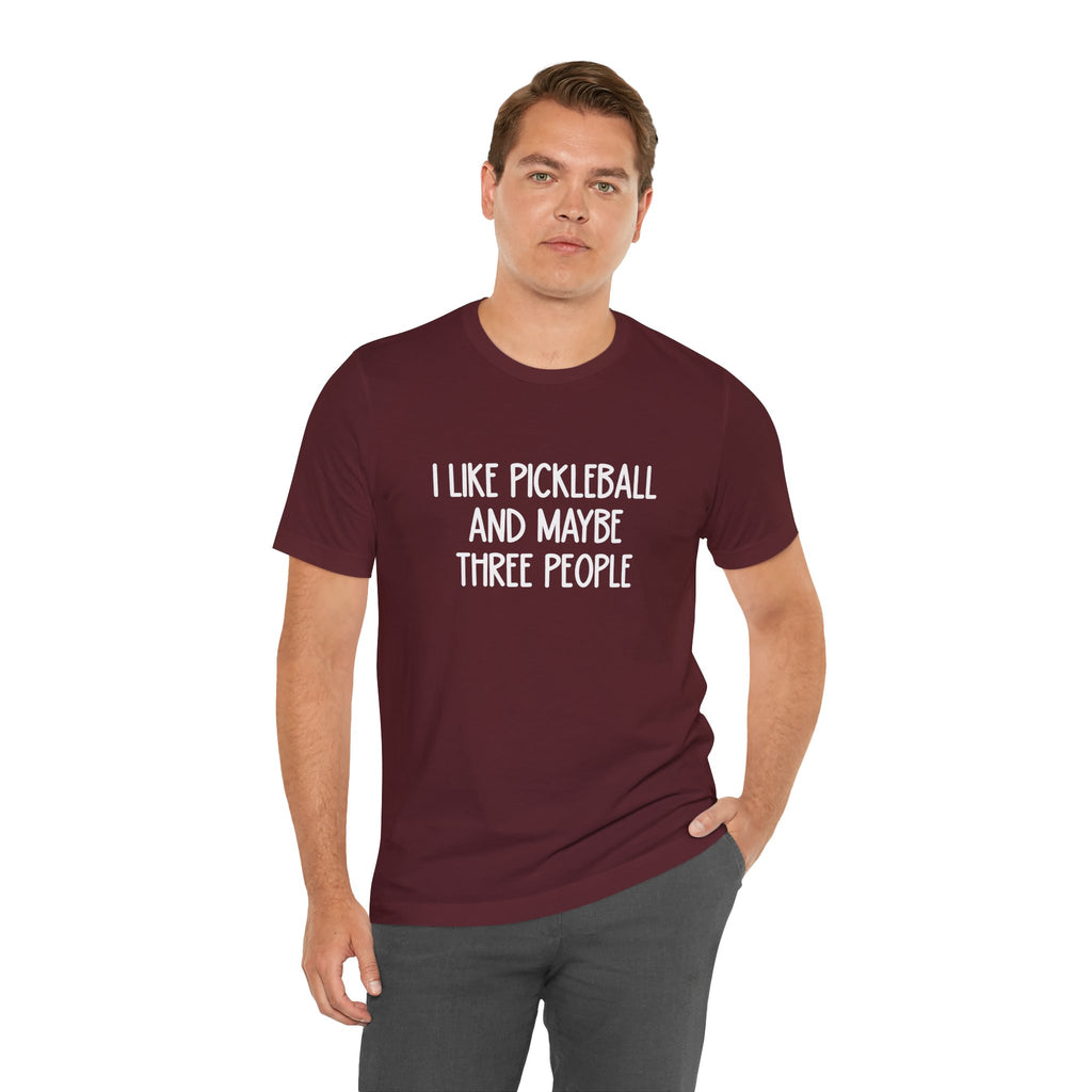 Pickleball Tee — "I Like Pickleball And Maybe Three People" Funny Sports Shirt