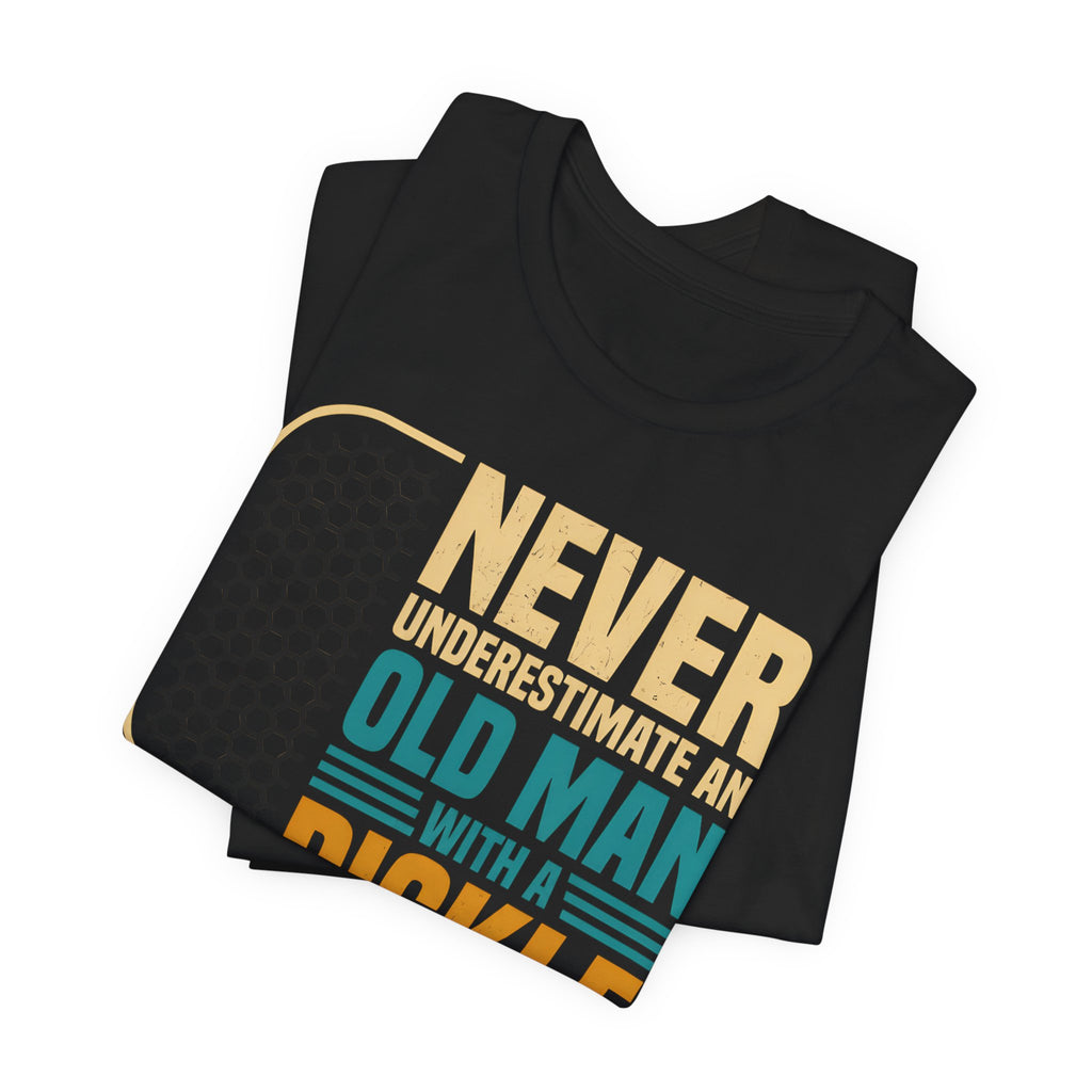 Pickleball Tee — "Never Underestimate an Old Man with a Pickleball Paddle"