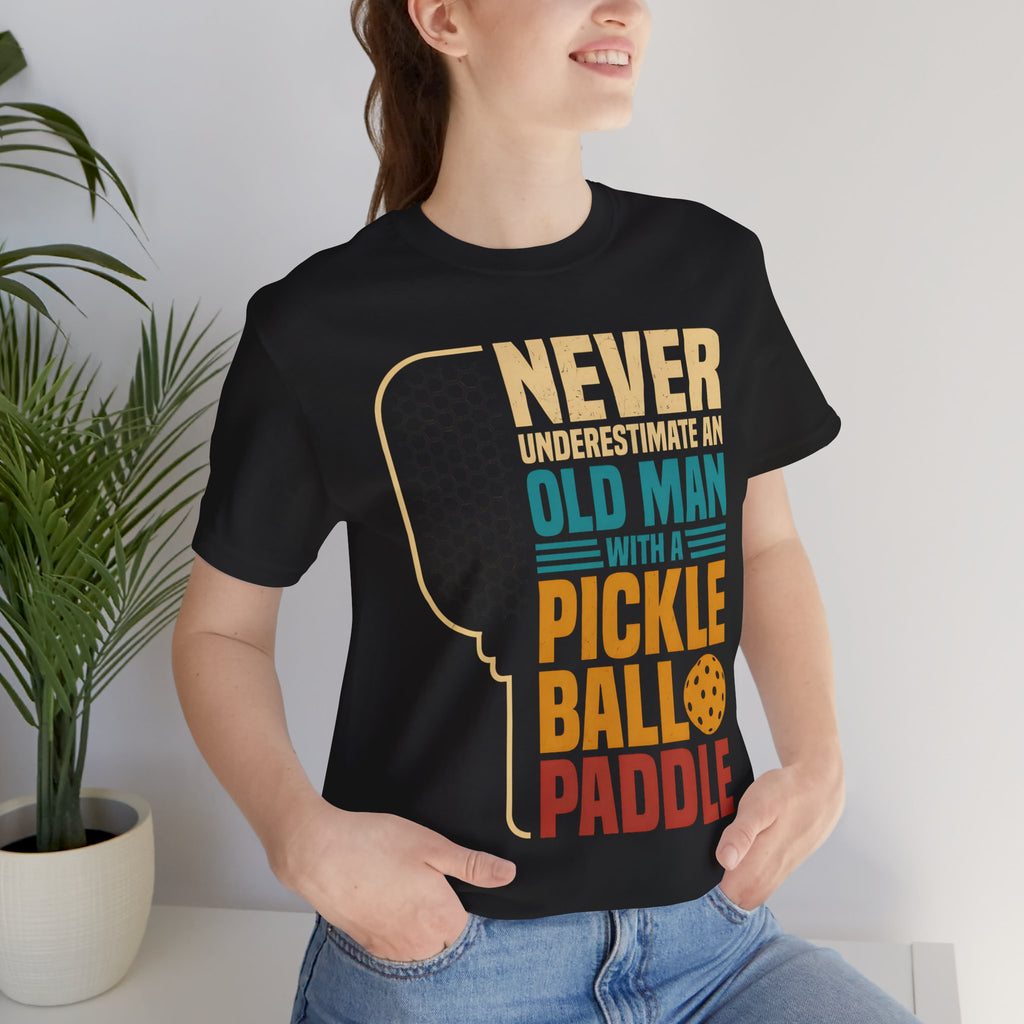 Pickleball Tee — "Never Underestimate an Old Man with a Pickleball Paddle"