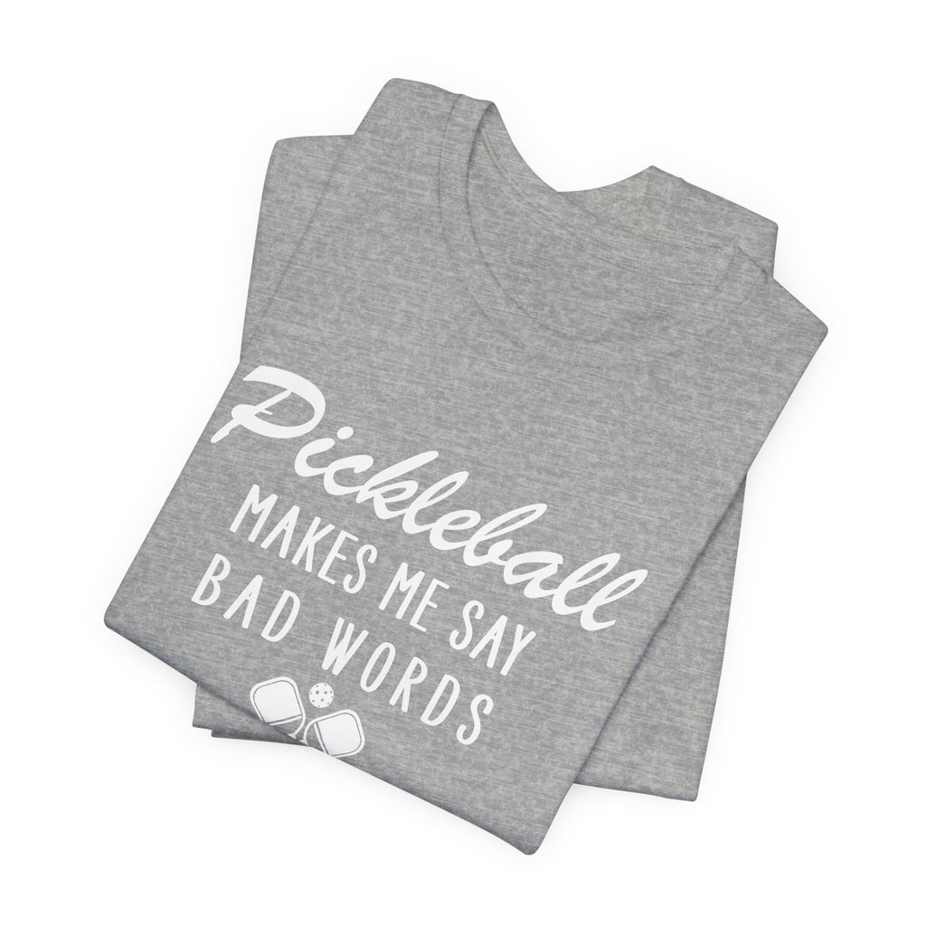 Pickleball Makes Me Say Bad Words T-Shirt