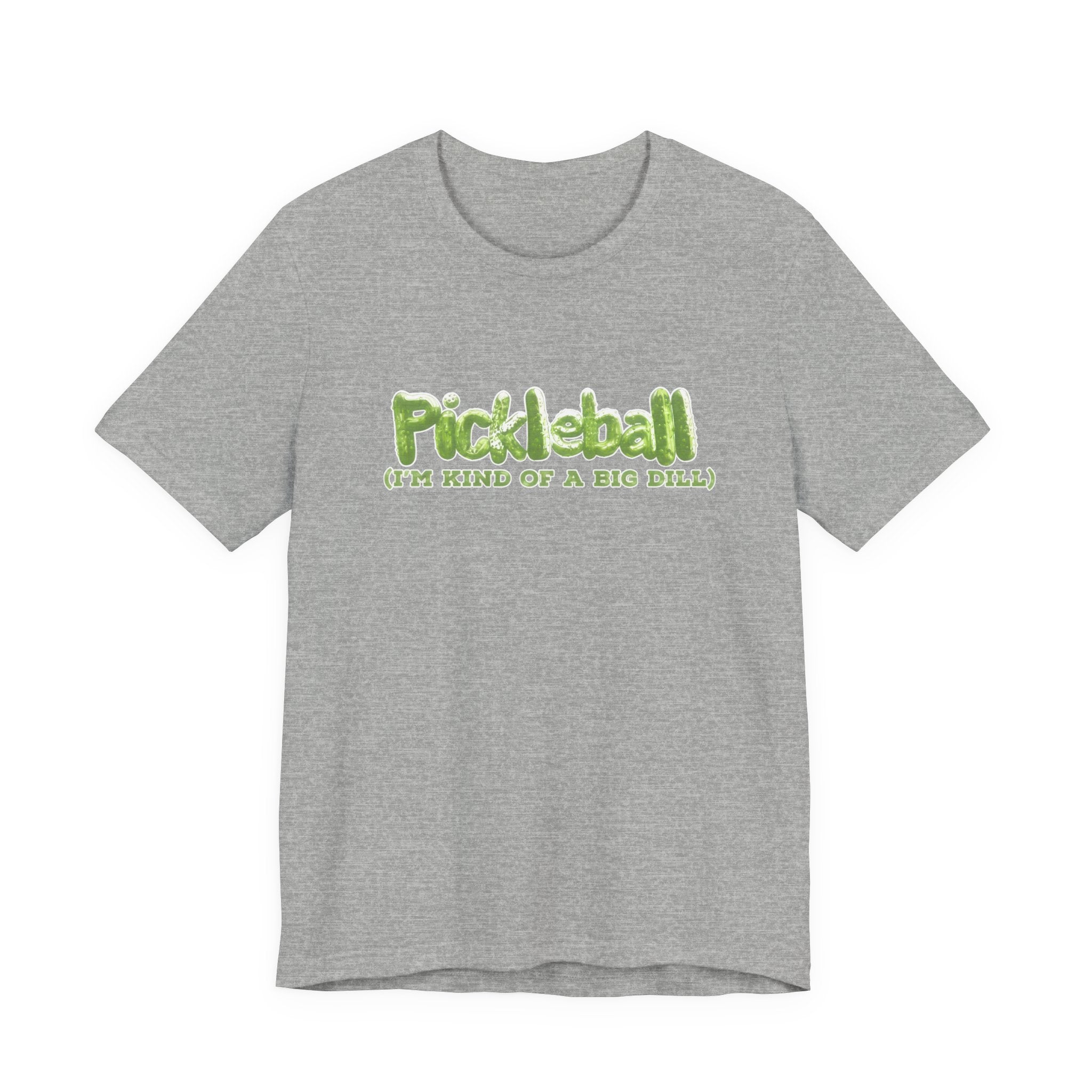 Pickleball Tee - “Pickleball (I’m Kind of a Big Dill)” Funny Sports Shirt