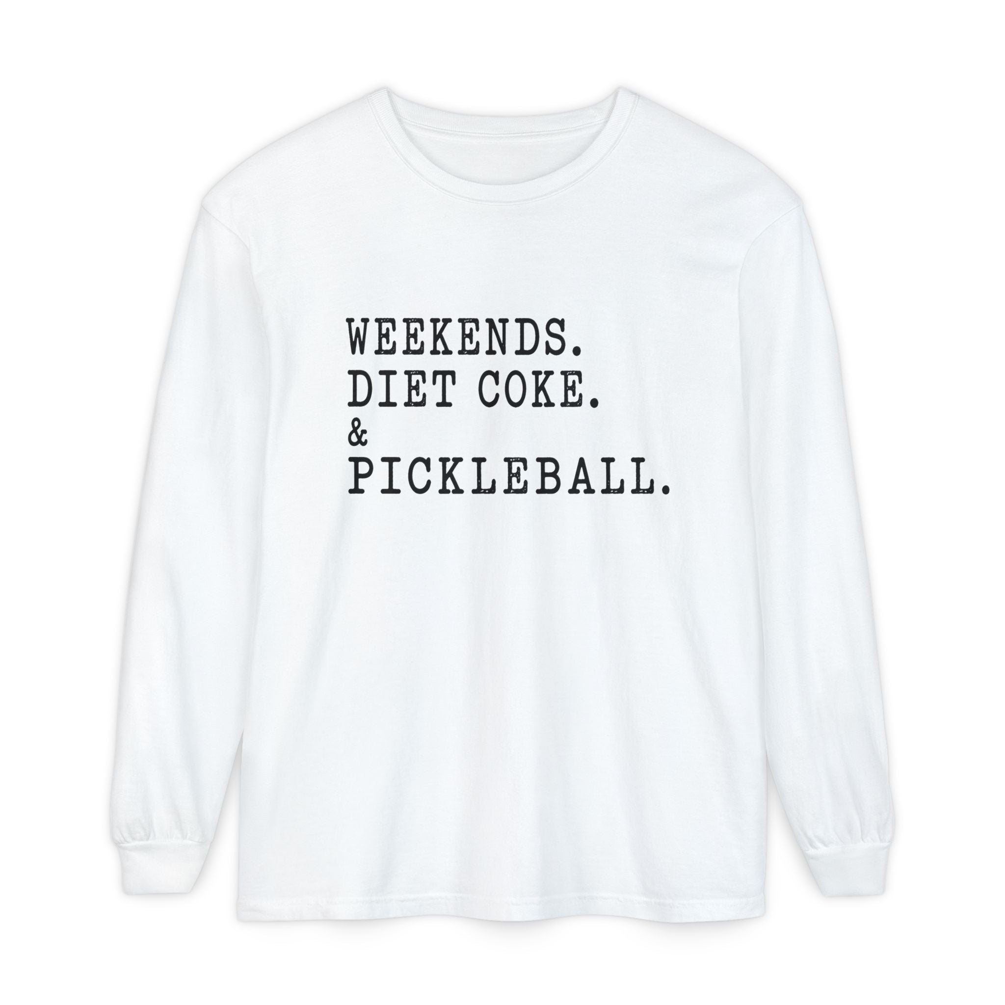 Weekends. Diet Coke. & Pickleball. Long Sleeve Tee