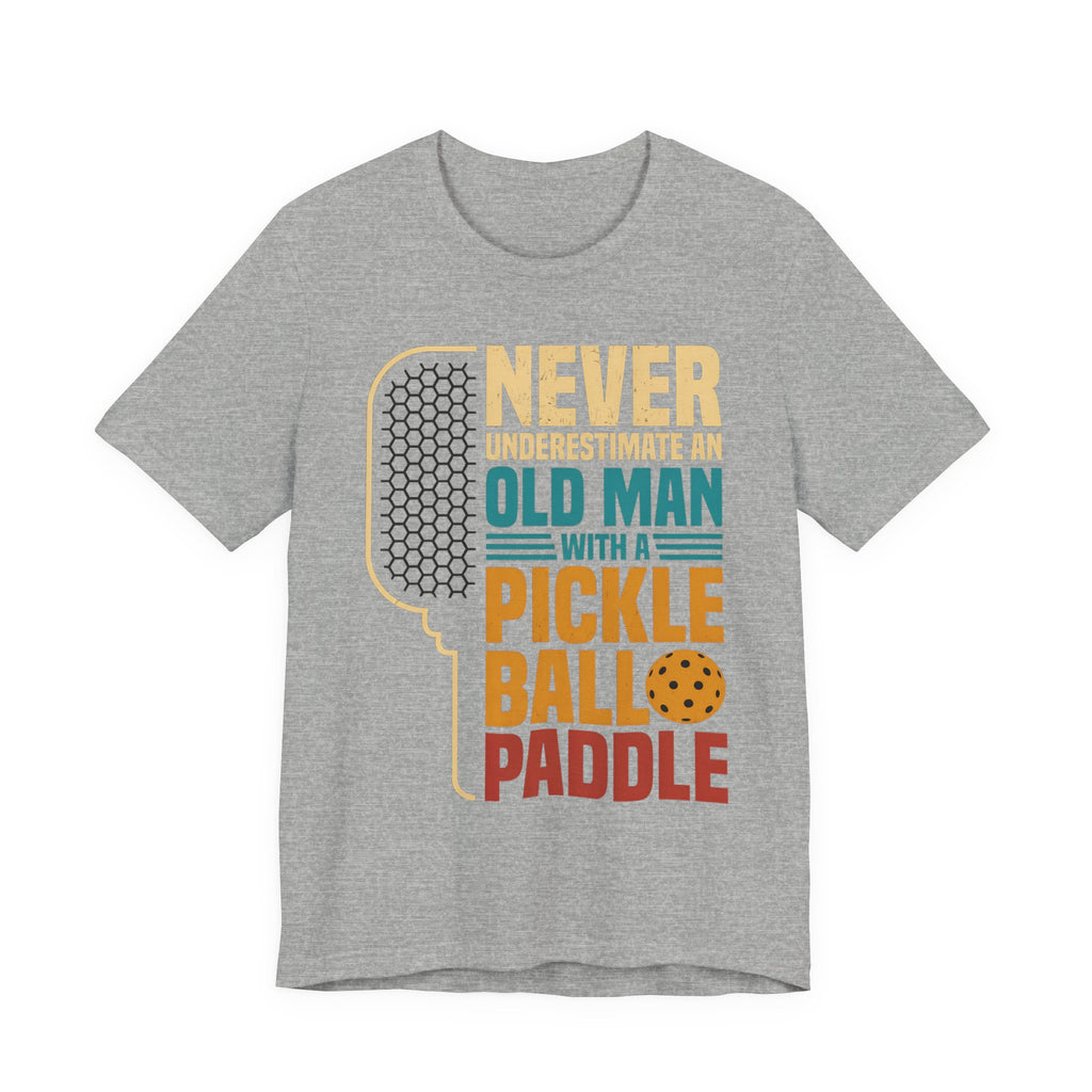 Pickleball Tee — "Never Underestimate an Old Man with a Pickleball Paddle"