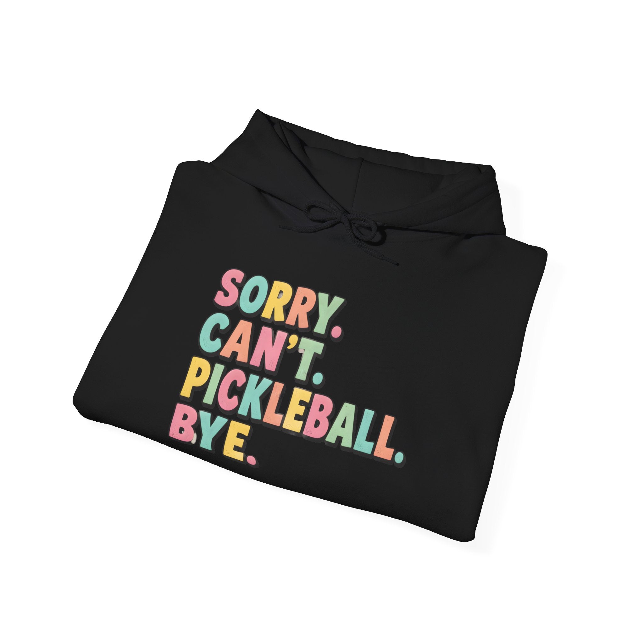 Pickleball Hoodie — "Sorry. Can't. Pickleball. Bye." Cozy Athletic Pullover
