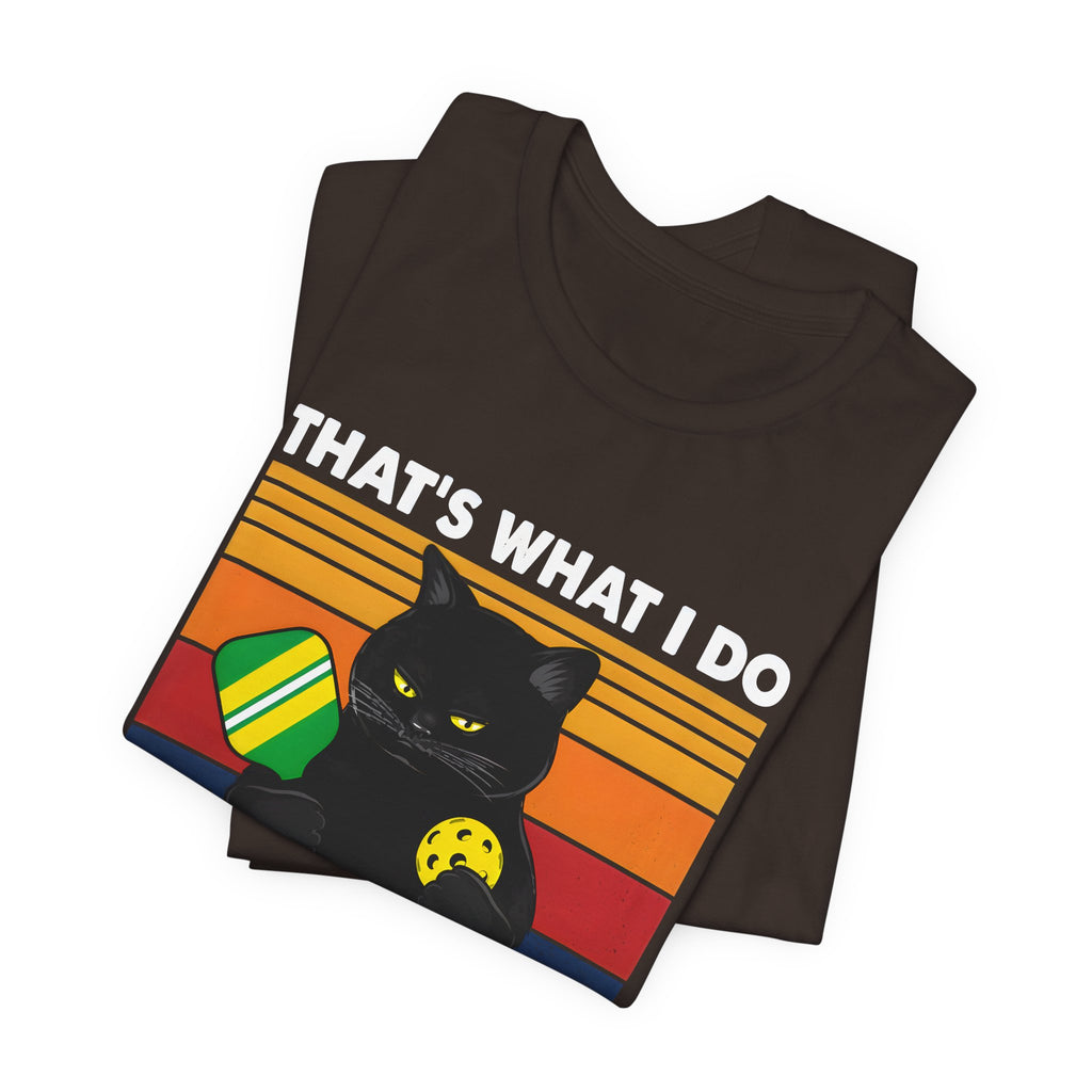 Pickleball Cat T-Shirt — "That's What I Do, I Play Pickleball and I Know Things"