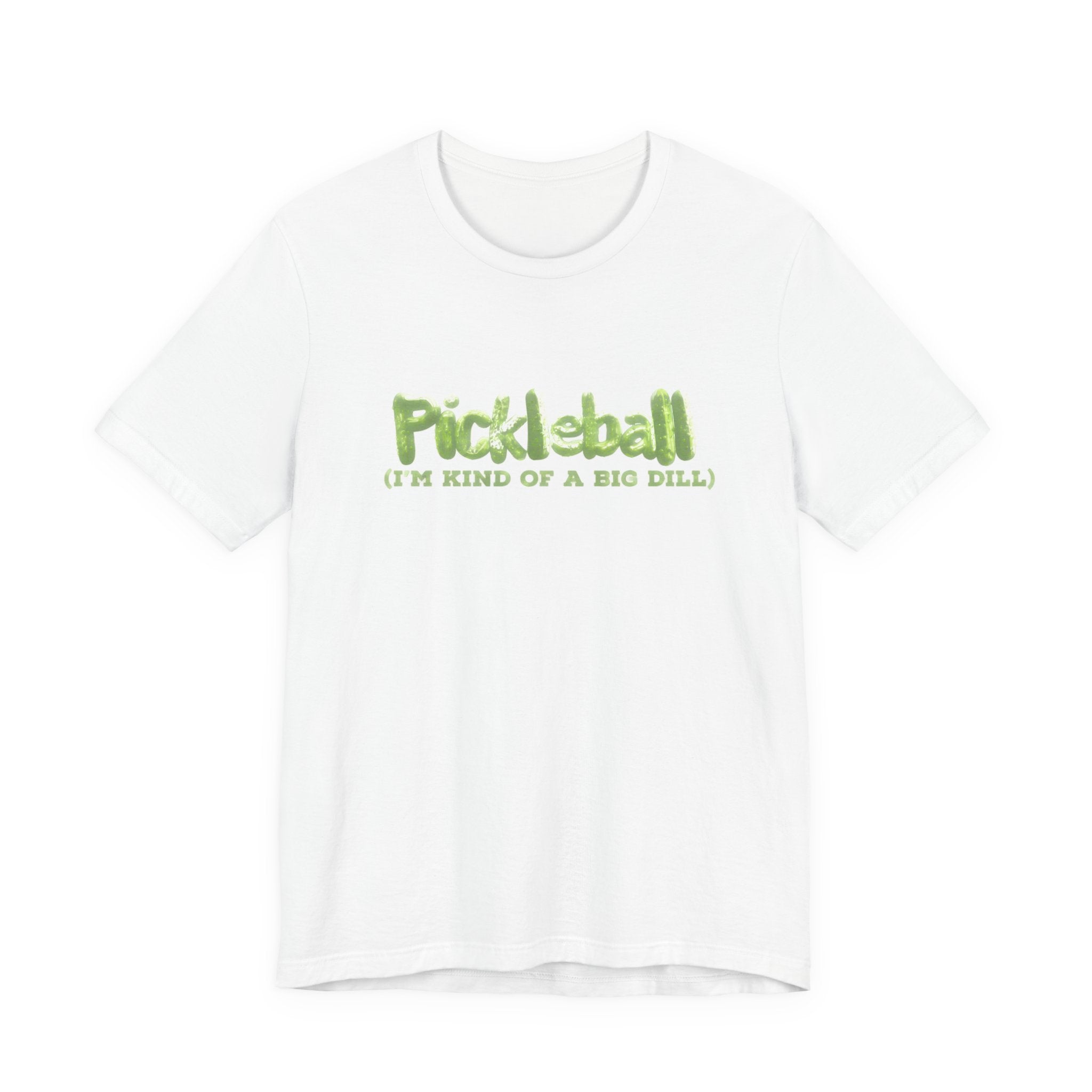 Pickleball Tee - “Pickleball (I’m Kind of a Big Dill)” Funny Sports Shirt