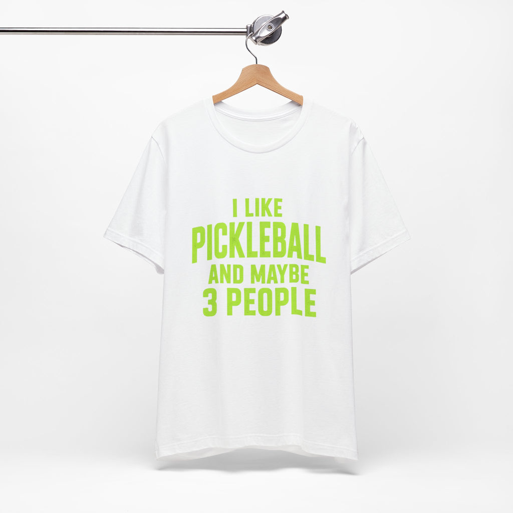 Pickleball T‑Shirt — "I Like Pickleball And Maybe 3 People" Funny Tee