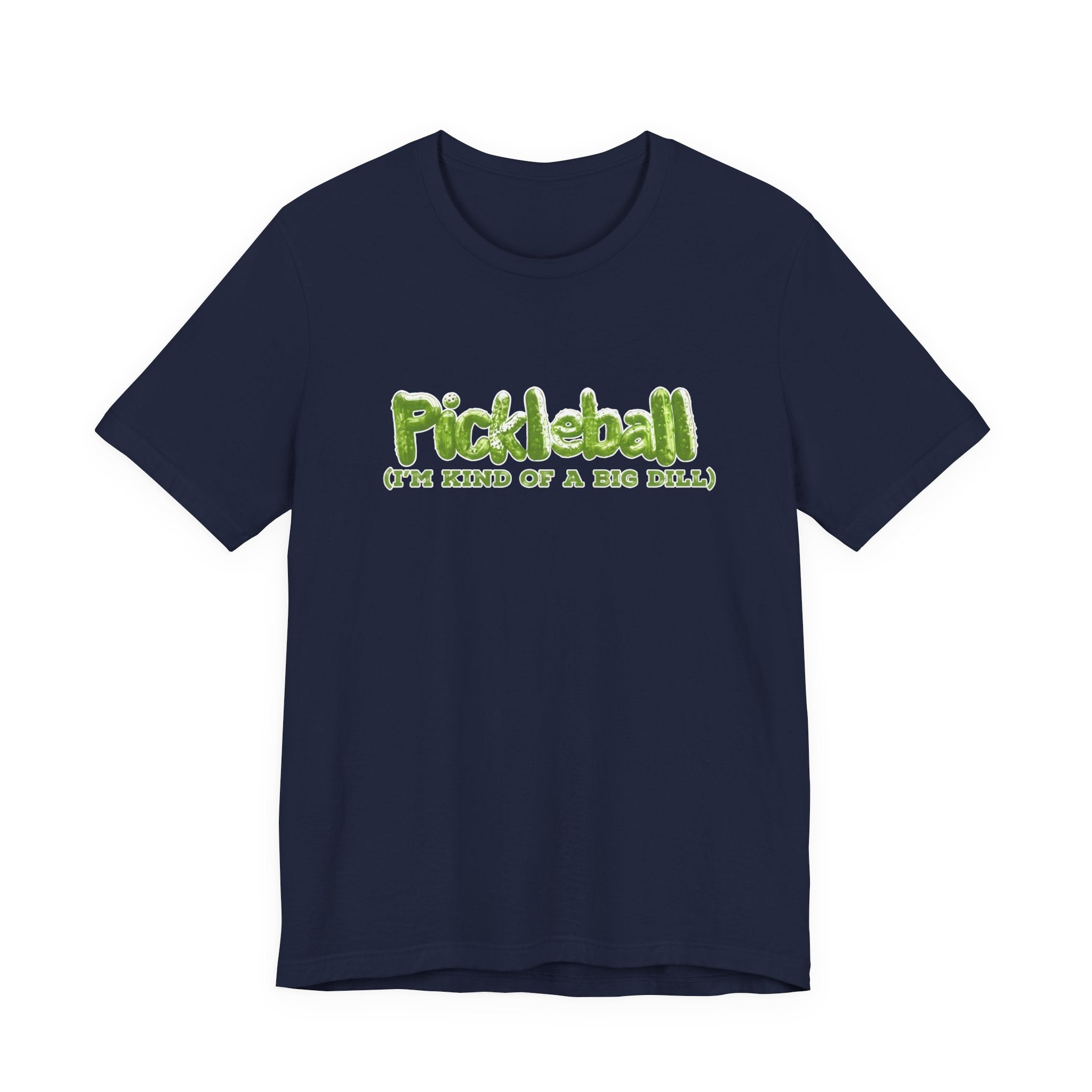 Pickleball Tee - “Pickleball (I’m Kind of a Big Dill)” Funny Sports Shirt