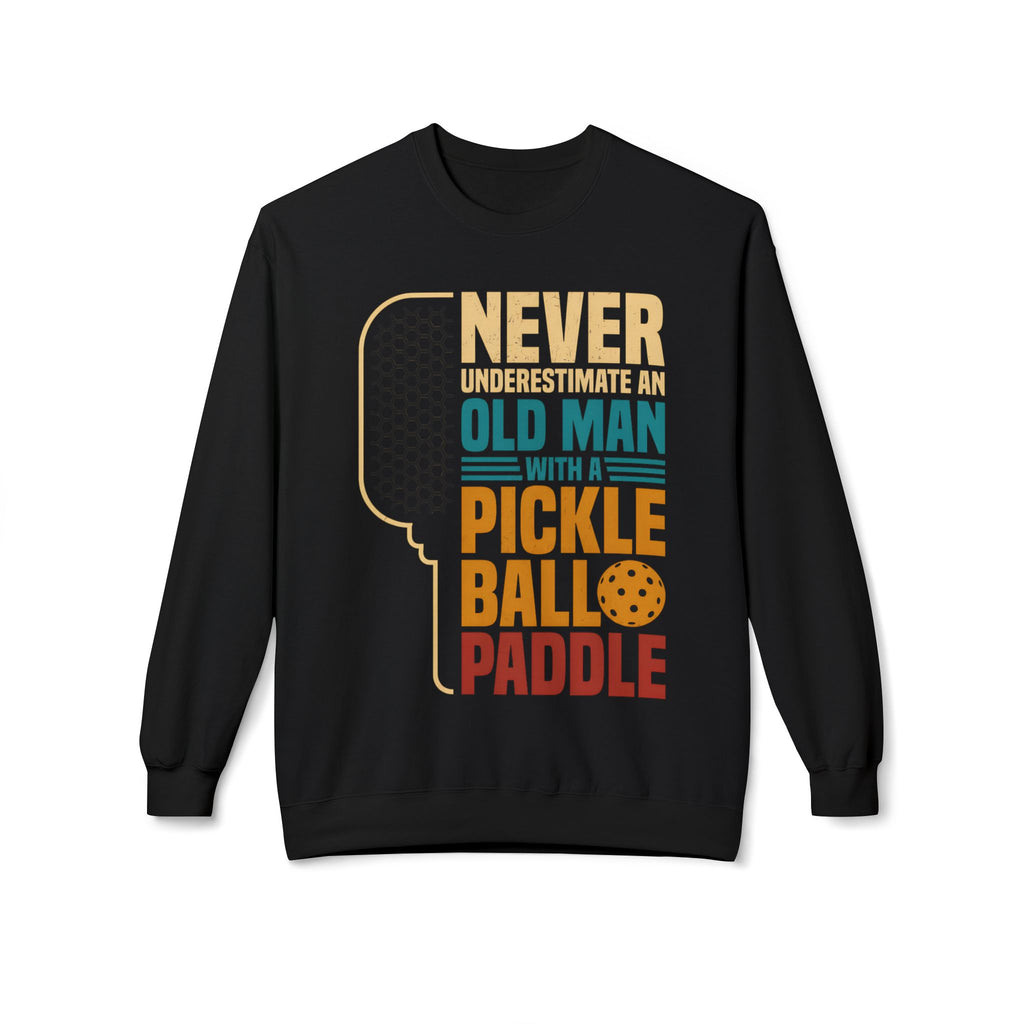 Pickleball Paddle Sweatshirt — "Never Underestimate an Old Man with a Pickleball Paddle" Crewneck