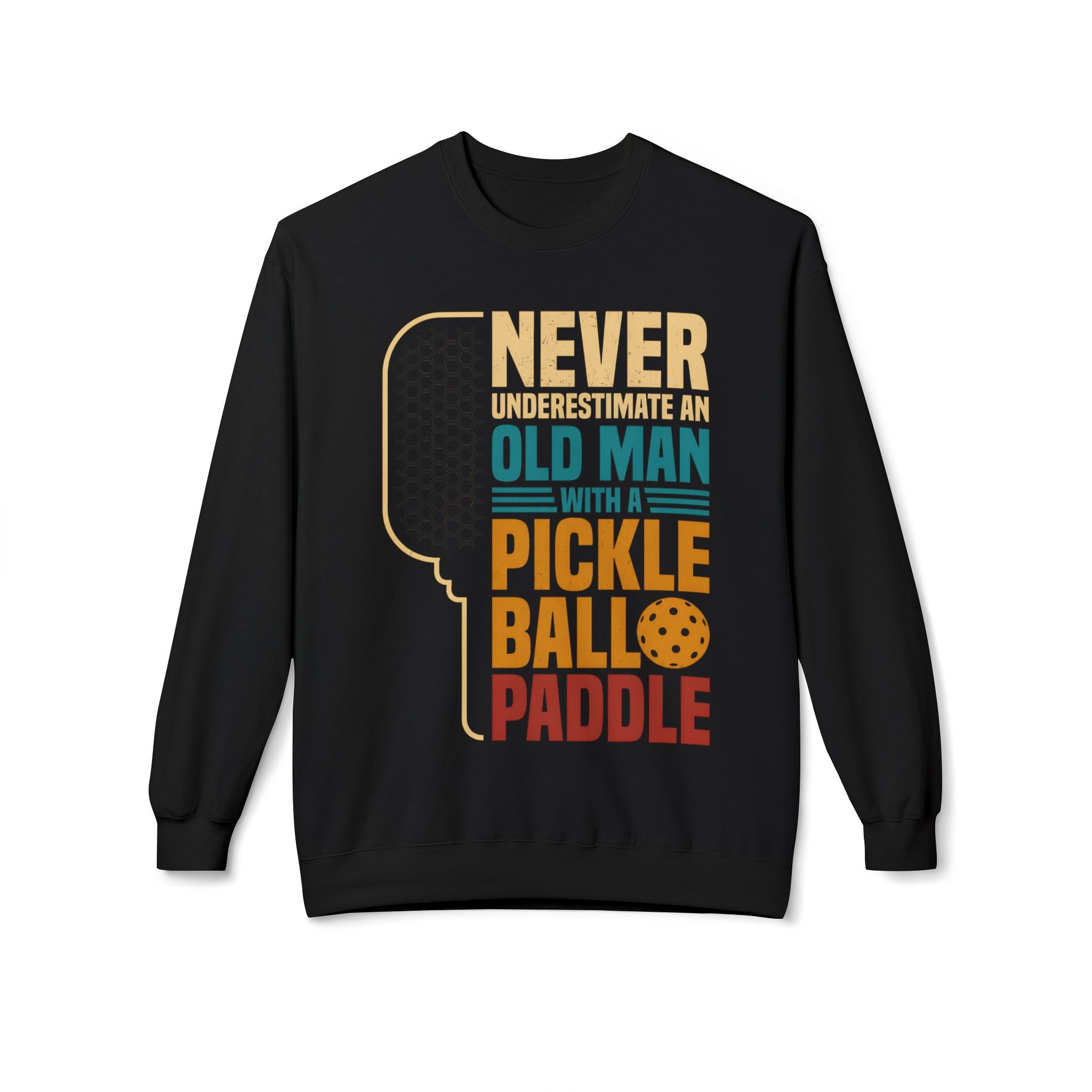 Pickleball Paddle Sweatshirt — "Never Underestimate an Old Man with a Pickleball Paddle" Crewneck