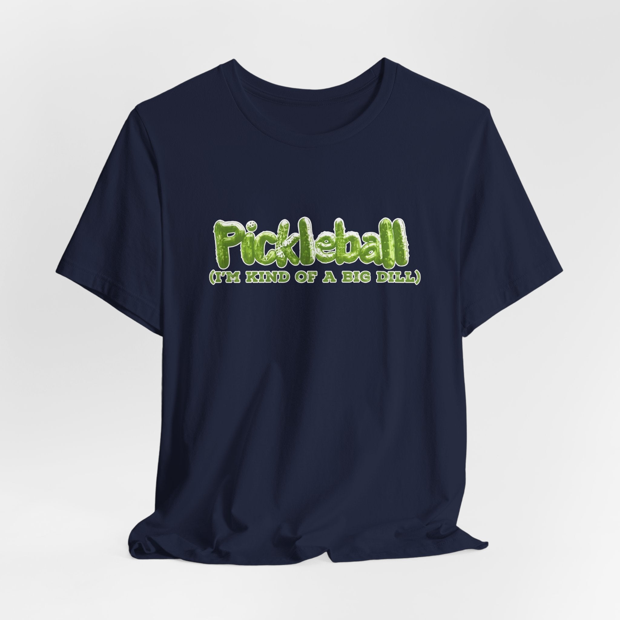 Pickleball Tee - “Pickleball (I’m Kind of a Big Dill)” Funny Sports Shirt